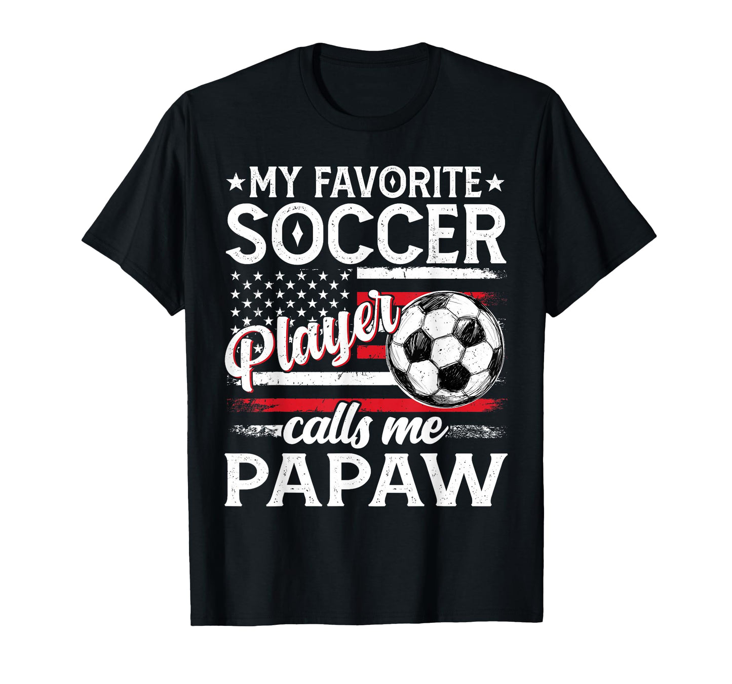 My Favorite Soccer Player Calls Me Papaw T-Shirt - Novelty Apparel Unisex - T-Shirt, Sweatshirt, Hoodie