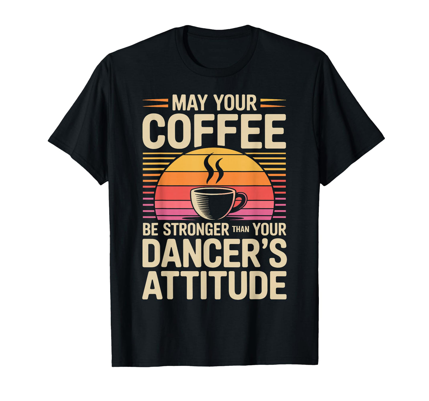 Funny May Your Coffee Be Stronger Than T-Shirt - Graphic Print for Adults - T-Shirt, Sweatshirt, Hoodie