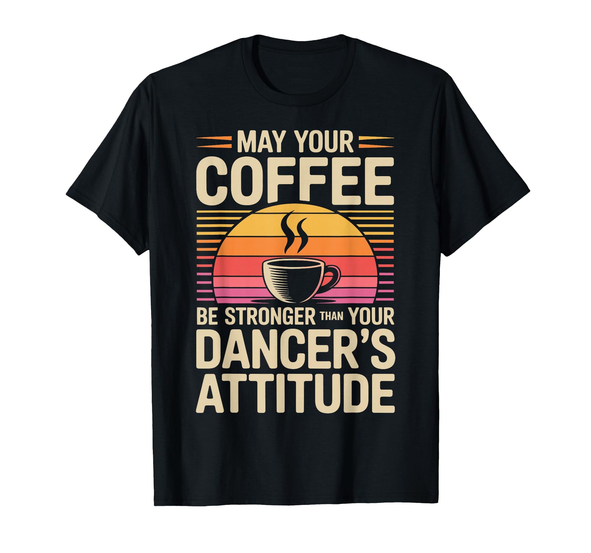 Funny May Your Coffee Be Stronger Than T-Shirt - Graphic Print for Adults - T-Shirt, Sweatshirt, Hoodie