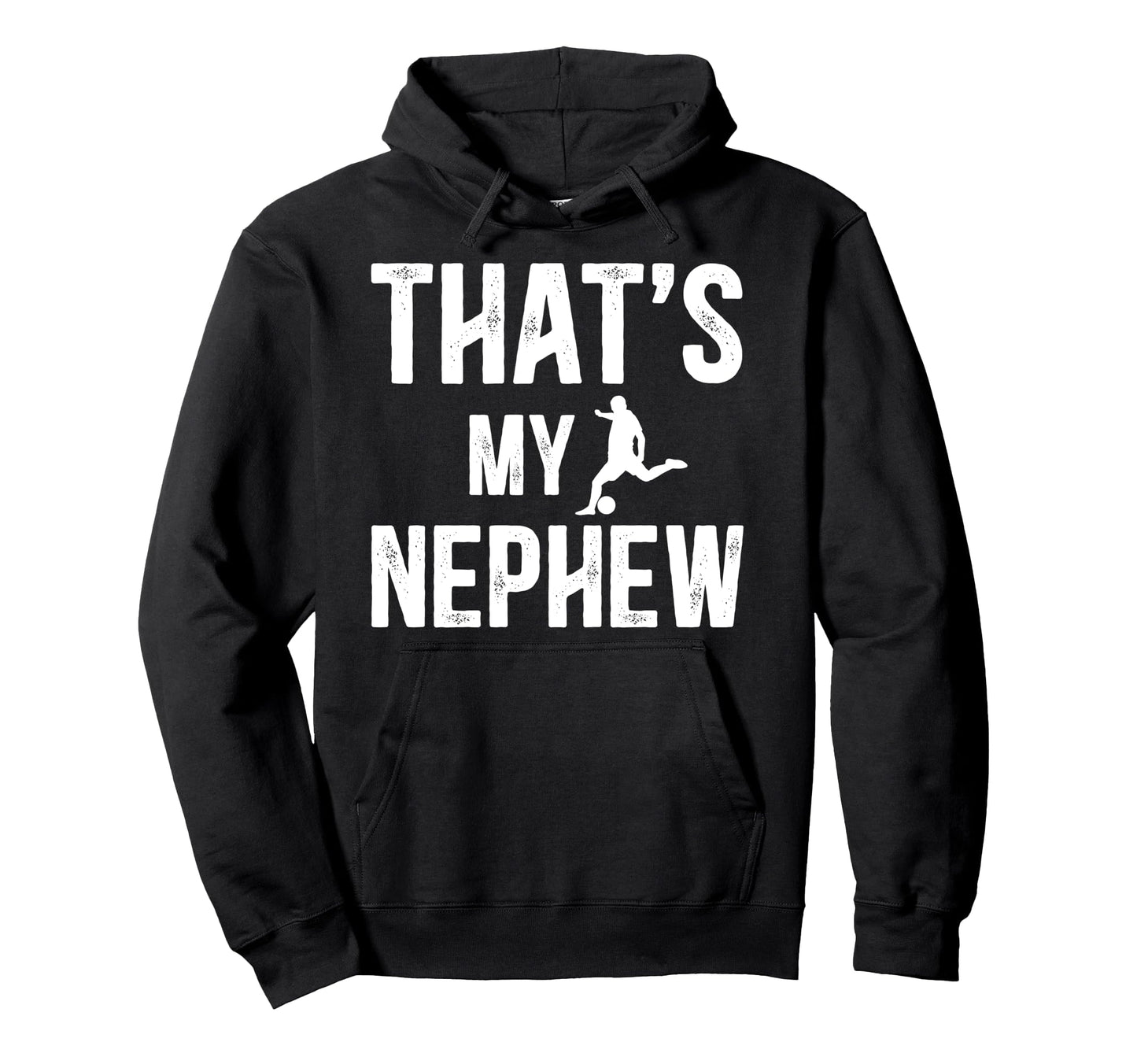 Thats My Nephew Soccer Uncle Soccer Hoodie - Novelty Apparel for Adults - T-Shirt, Sweatshirt, Hoodie