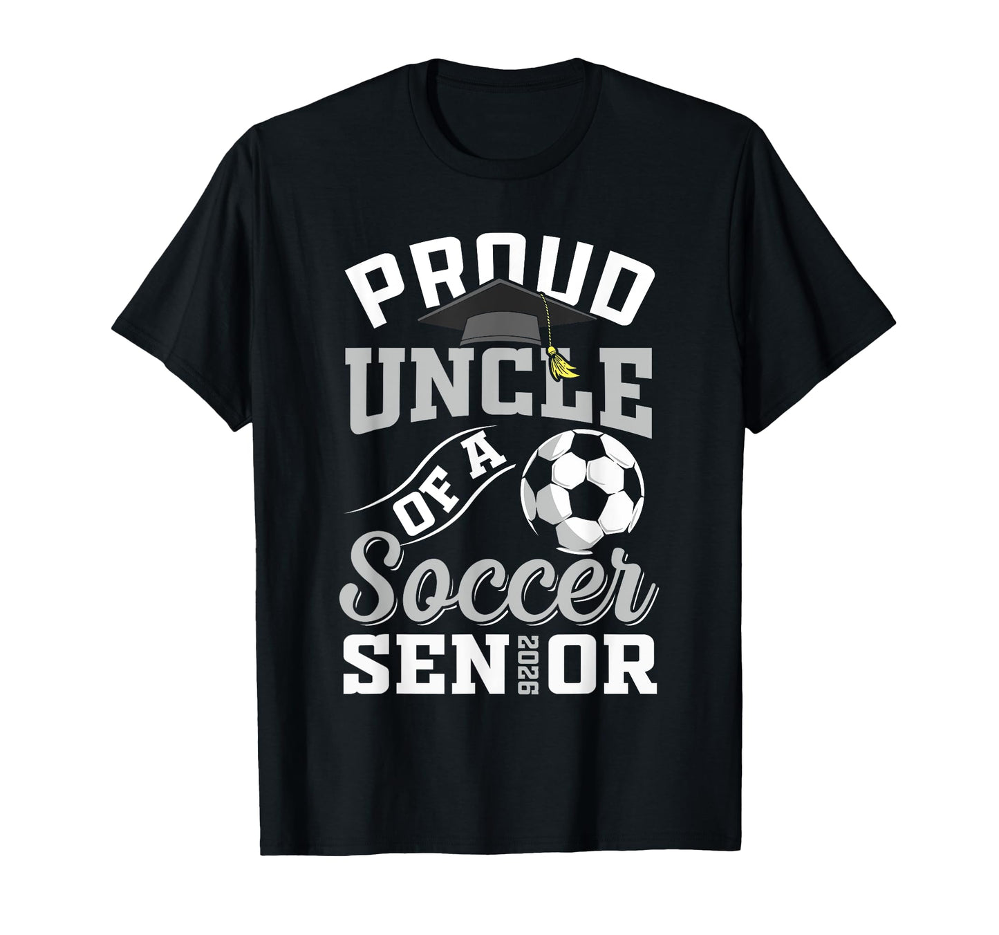 Proud Uncle Soccer Senior Class 2026 T-Shirt - Streetwear Style for Adults - T-Shirt, Sweatshirt, Hoodie