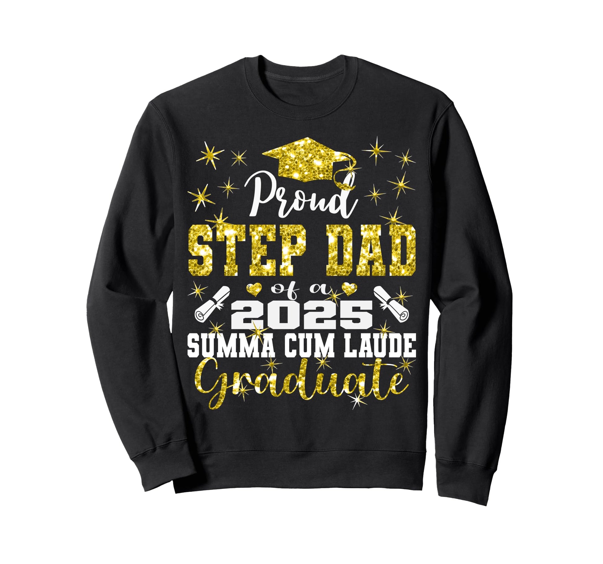 Proud Step Dad 2025 Summa Cum Laude Sweatshirt - Novelty Apparel Unisex - T-Shirt, Sweatshirt, Hoodie