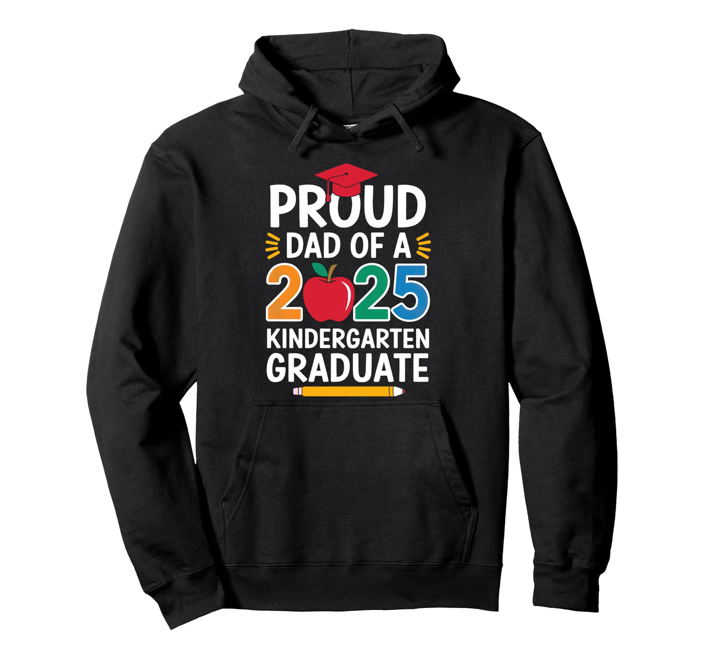 Proud Dad 2025 Kindergarten Graduate Hoodie - Streetwear Style Men Women - T-Shirt, Sweatshirt, Hoodie