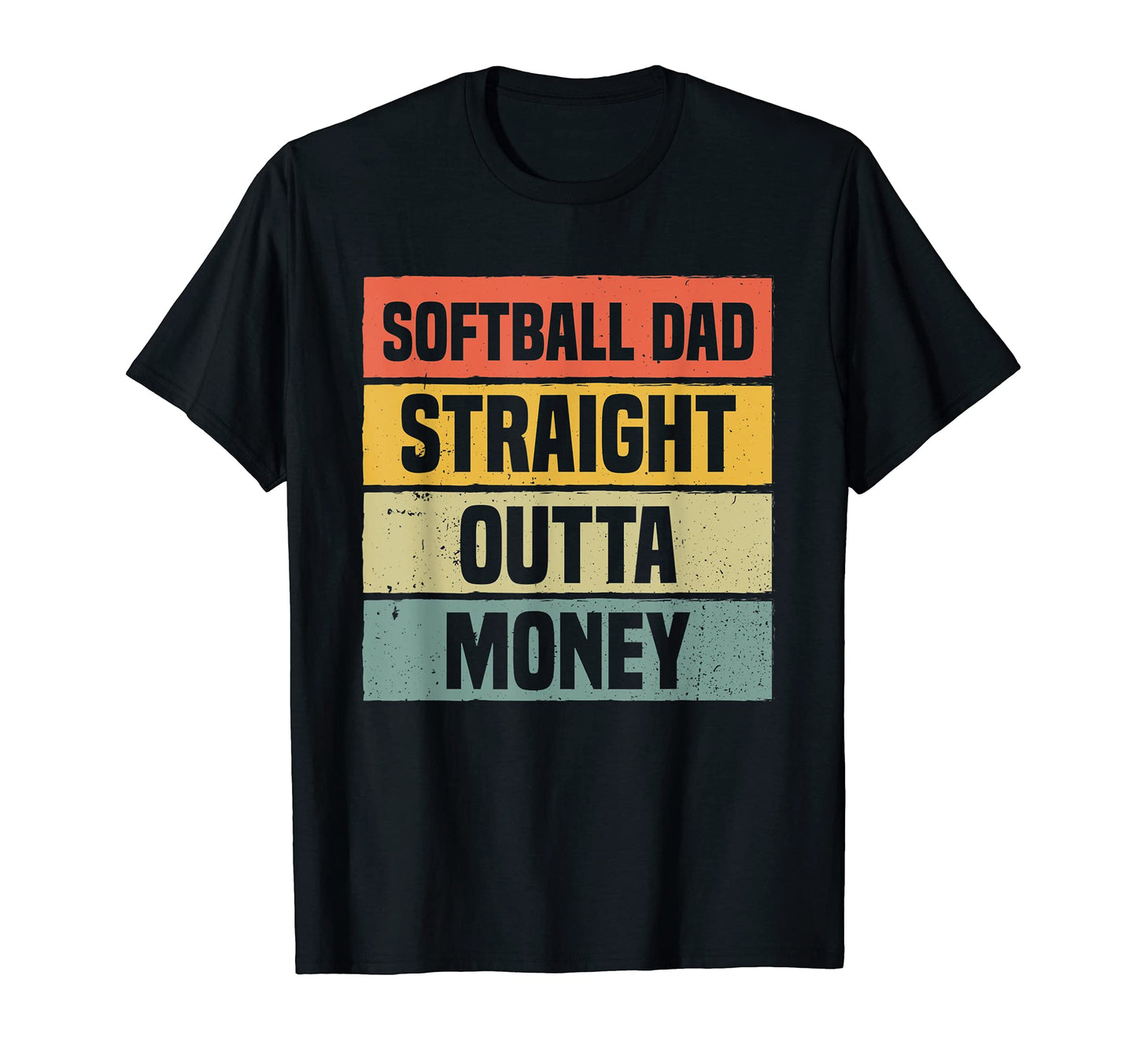 Mens Softball Dad Straight Outta T-Shirt - Casual Everyday Wear Men Women - T-Shirt, Sweatshirt, Hoodie