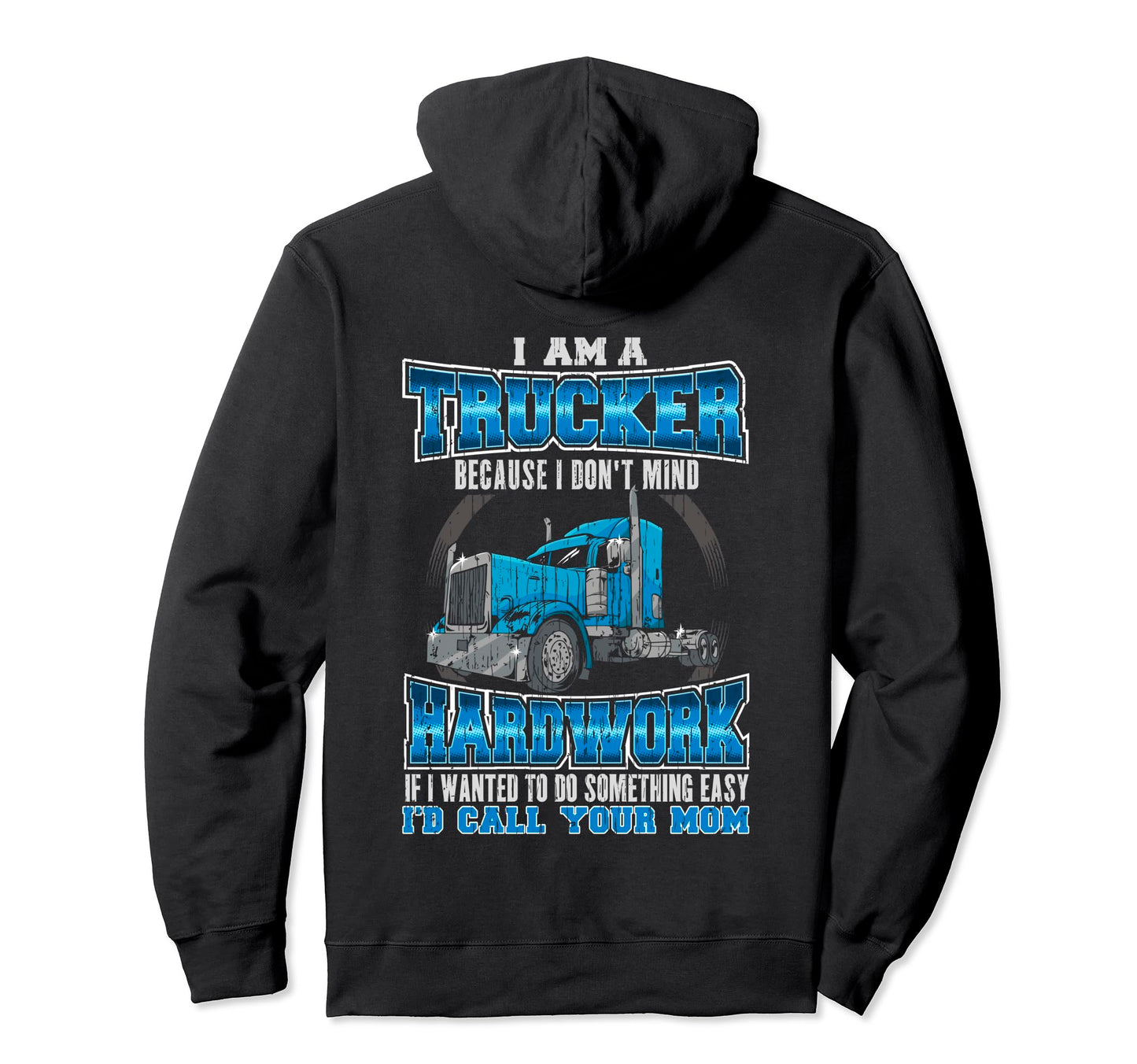 Trucker I Dont Mind Hard Work Id Hoodie - Aesthetic Graphic for Adults - T-Shirt, Sweatshirt, Hoodie