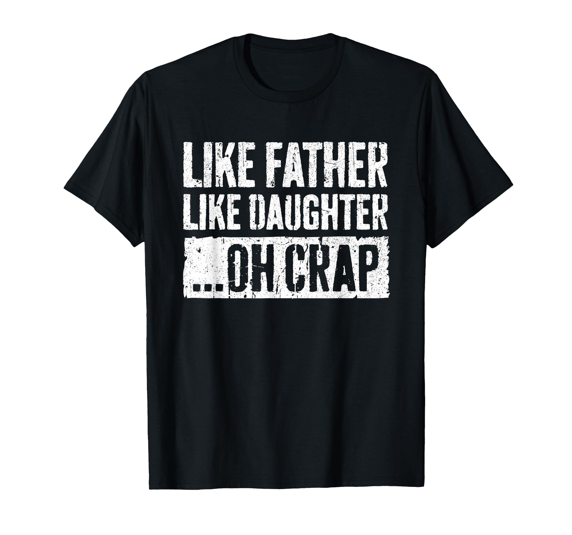 Like Father Like Daughter Oh Crap T-Shirt - Fun Novelty Design Men Women - T-Shirt, Sweatshirt, Hoodie