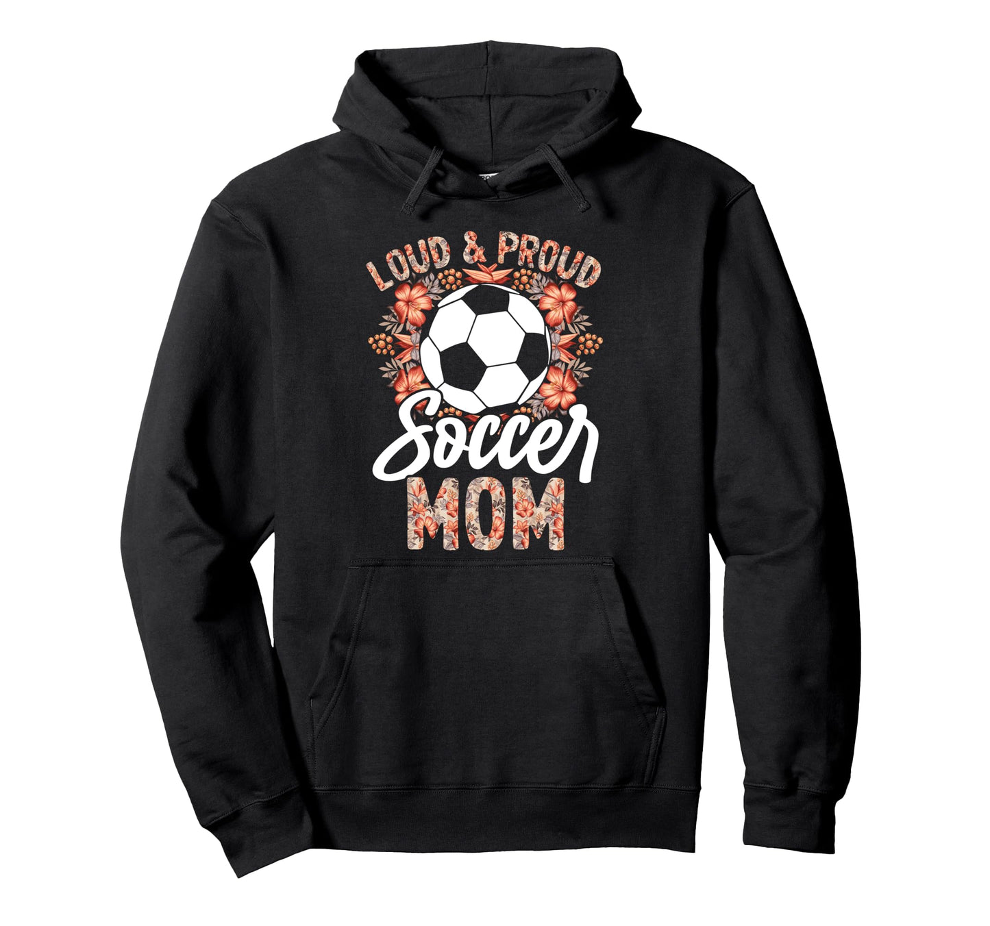Loud And Proud Soccer Mom Floral Hoodie - Streetwear Style Men Women - T-Shirt, Sweatshirt, Hoodie