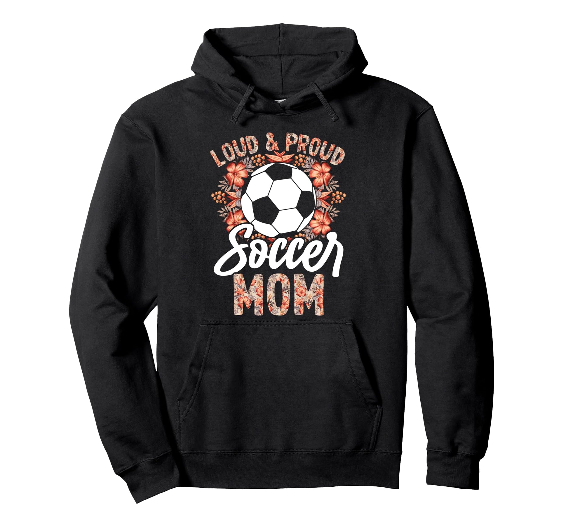 Loud And Proud Soccer Mom Floral Hoodie - Streetwear Style Men Women - T-Shirt, Sweatshirt, Hoodie