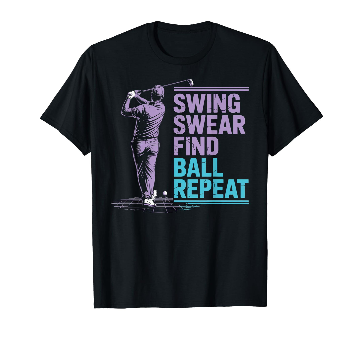 Swing Swear Find Ball Repeat Golfing T-Shirt - Streetwear Style for Adults - T-Shirt, Sweatshirt, Hoodie