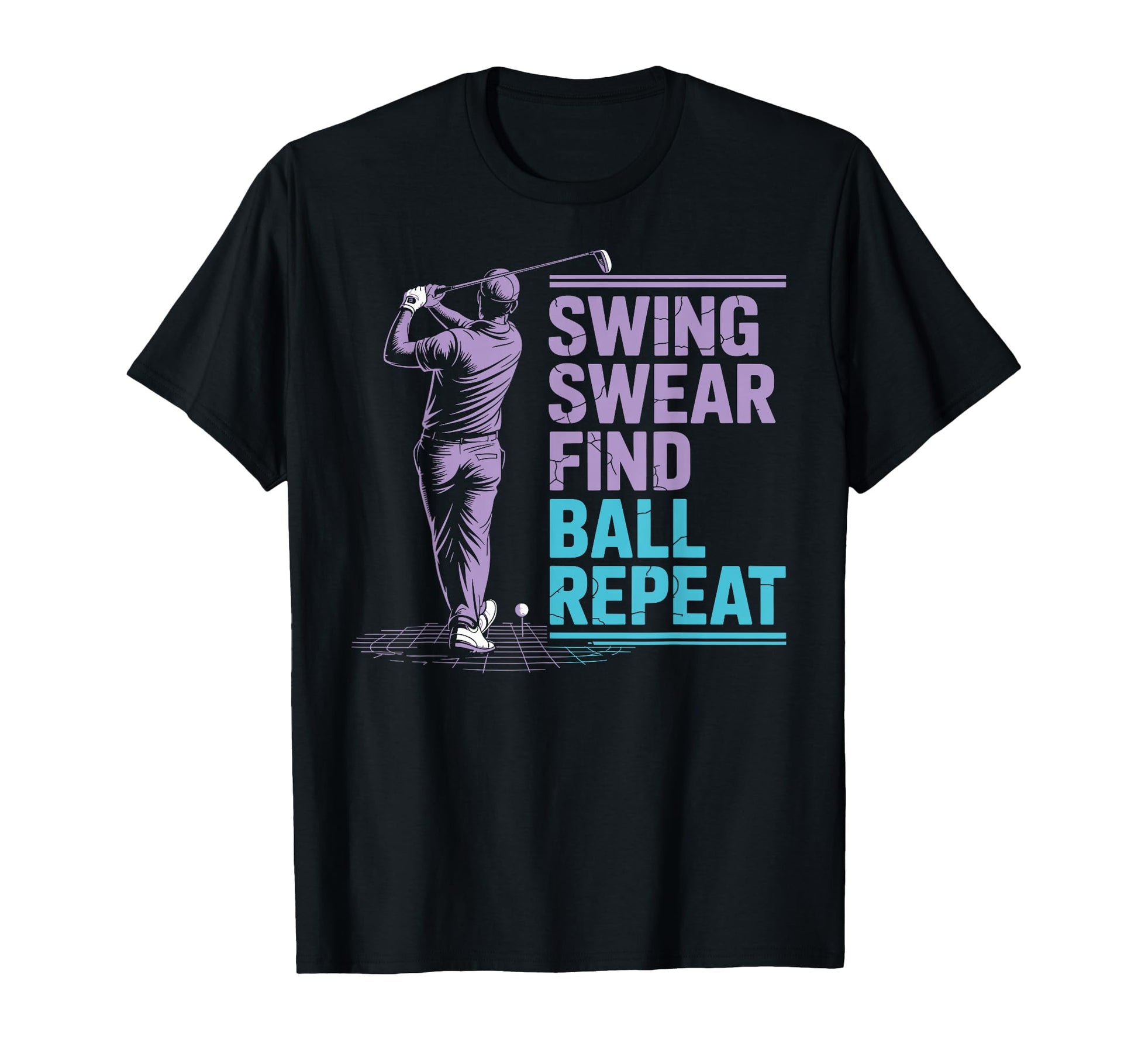 Swing Swear Find Ball Repeat Golfing T-Shirt - Streetwear Style for Adults - T-Shirt, Sweatshirt, Hoodie