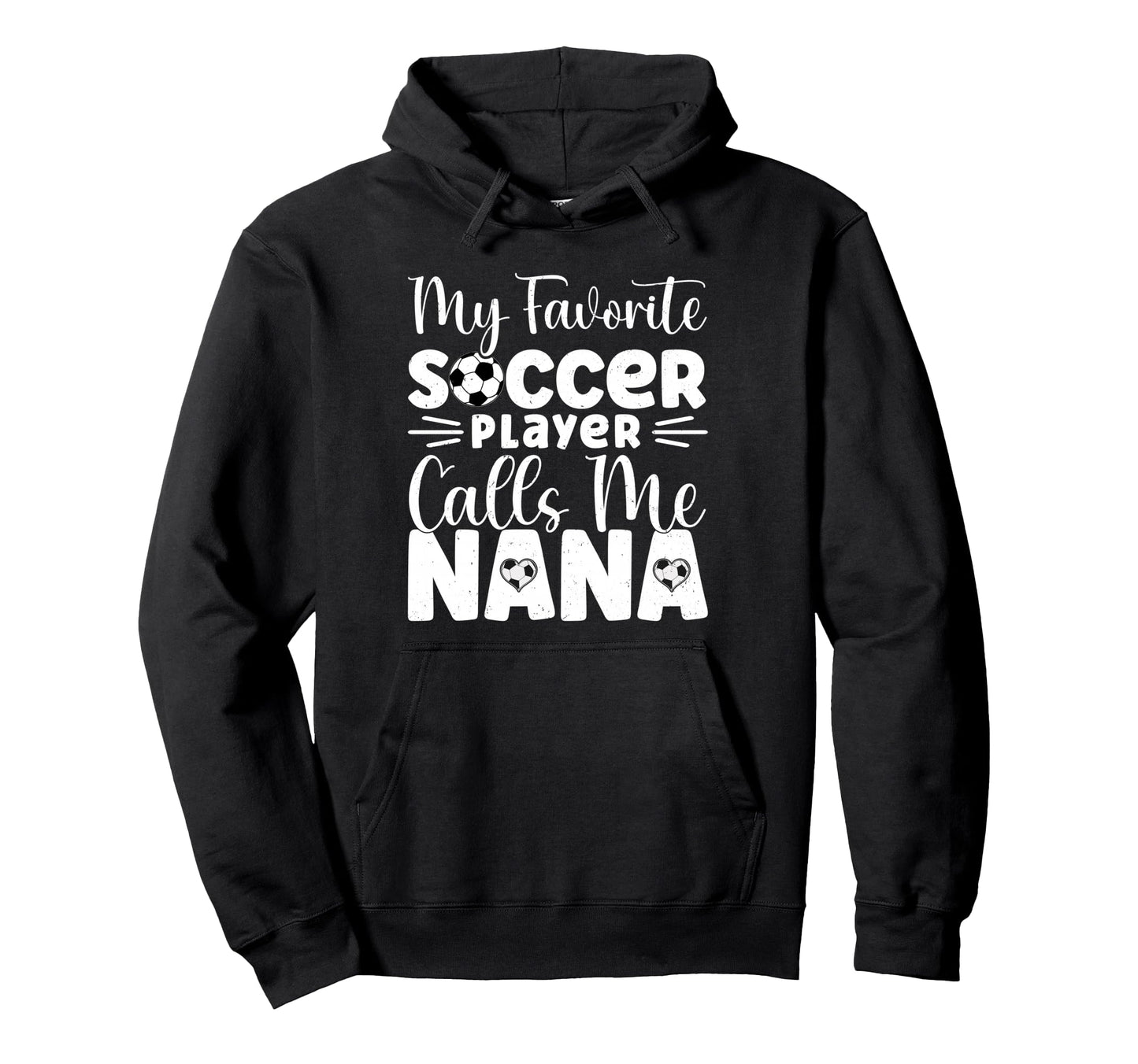 My Favorite Soccer Player Calls Me Nana Hoodie - Custom Art Print Men Women - T-Shirt, Sweatshirt, Hoodie