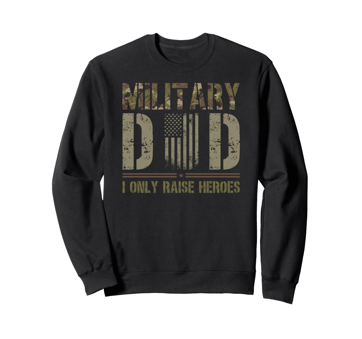 Proud Military Dad I Only Raise Sweatshirt - Graphic Print Men Women - T-Shirt, Sweatshirt, Hoodie