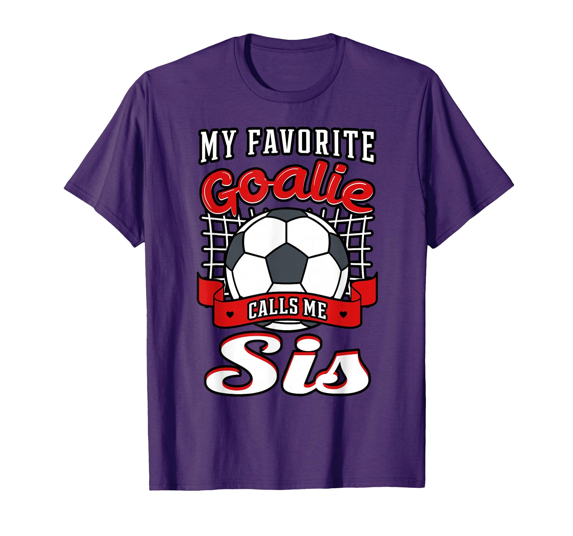 My Favorite Goalie Calls Me Sis T-Shirt - Fun Novelty Design for Adults - T-Shirt, Sweatshirt, Hoodie