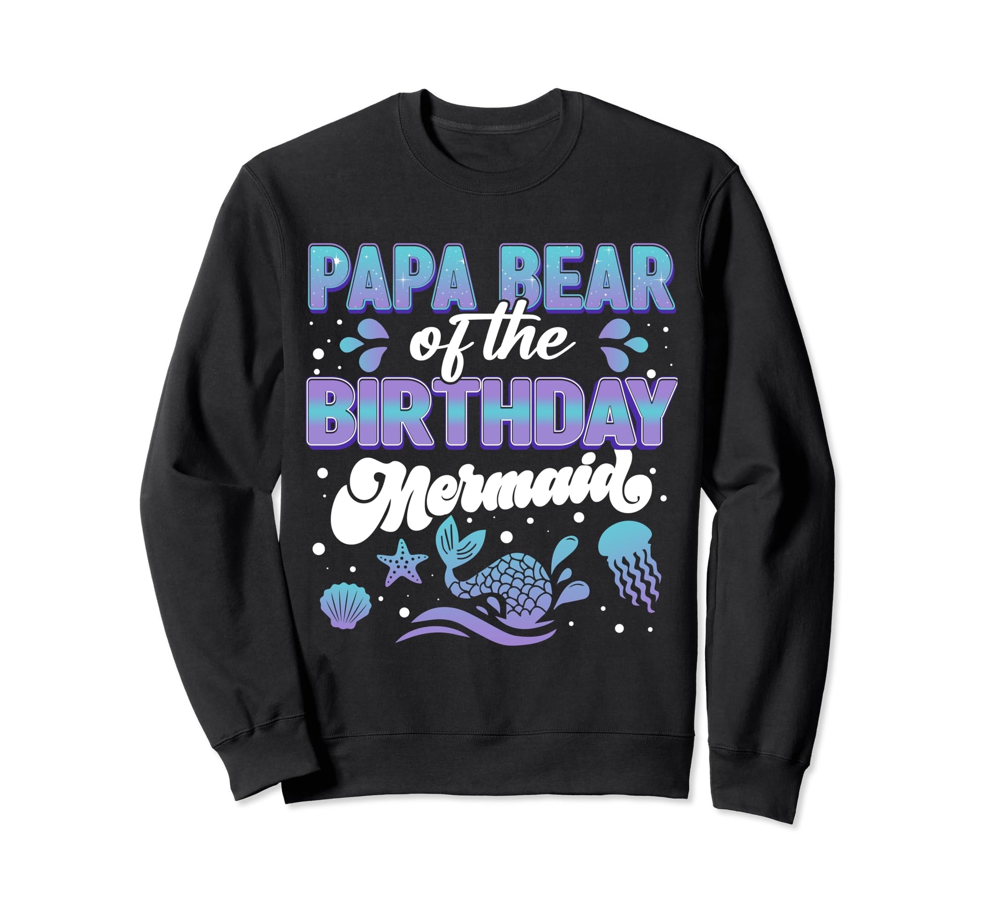 Papa Bear Dad Birthday Mermaid Sweatshirt - Unique Graphic Men Women - T-Shirt, Sweatshirt, Hoodie