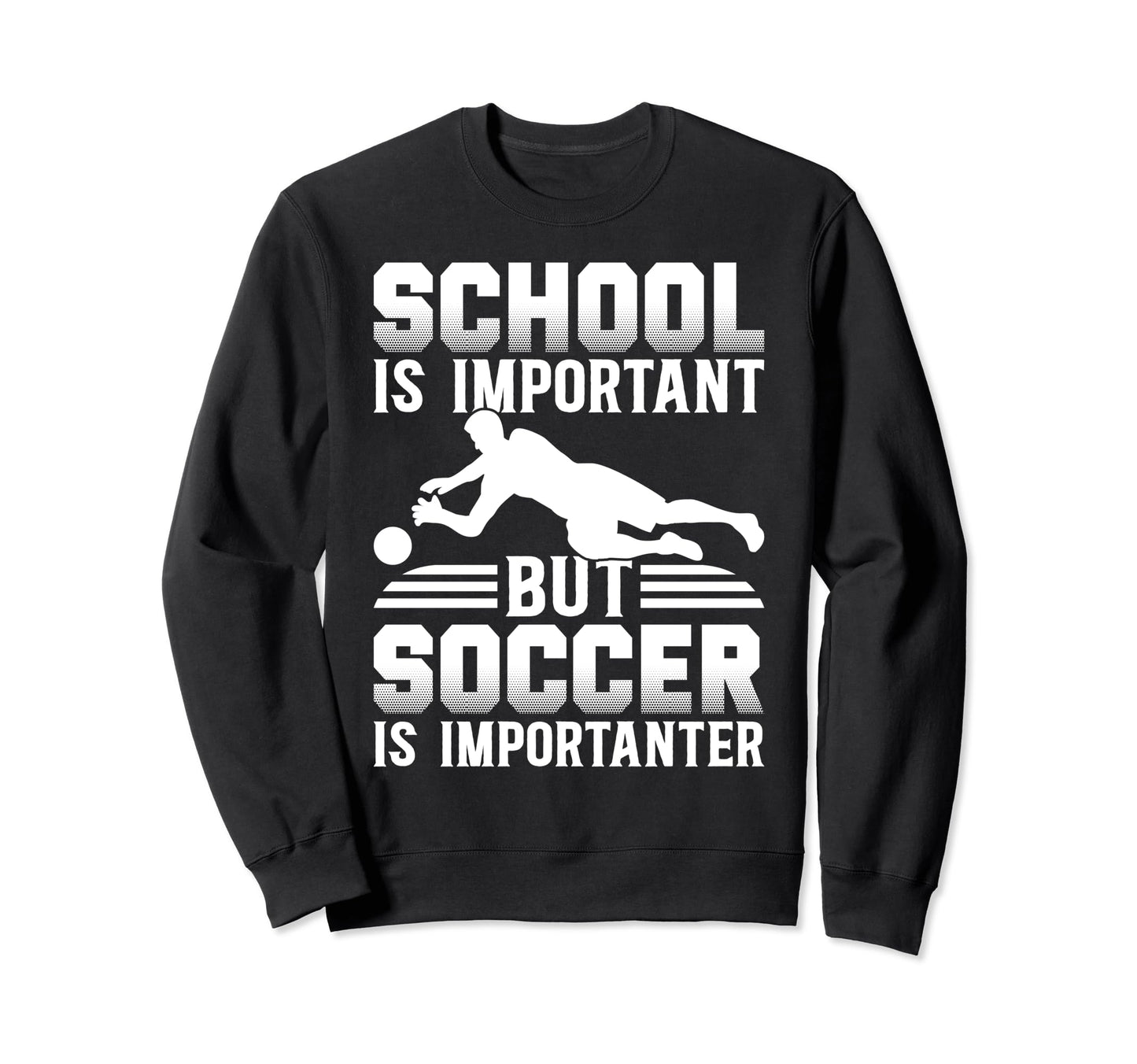 School Is Important But Soccer Is Sweatshirt - Custom Art Print Unisex - T-Shirt, Sweatshirt, Hoodie