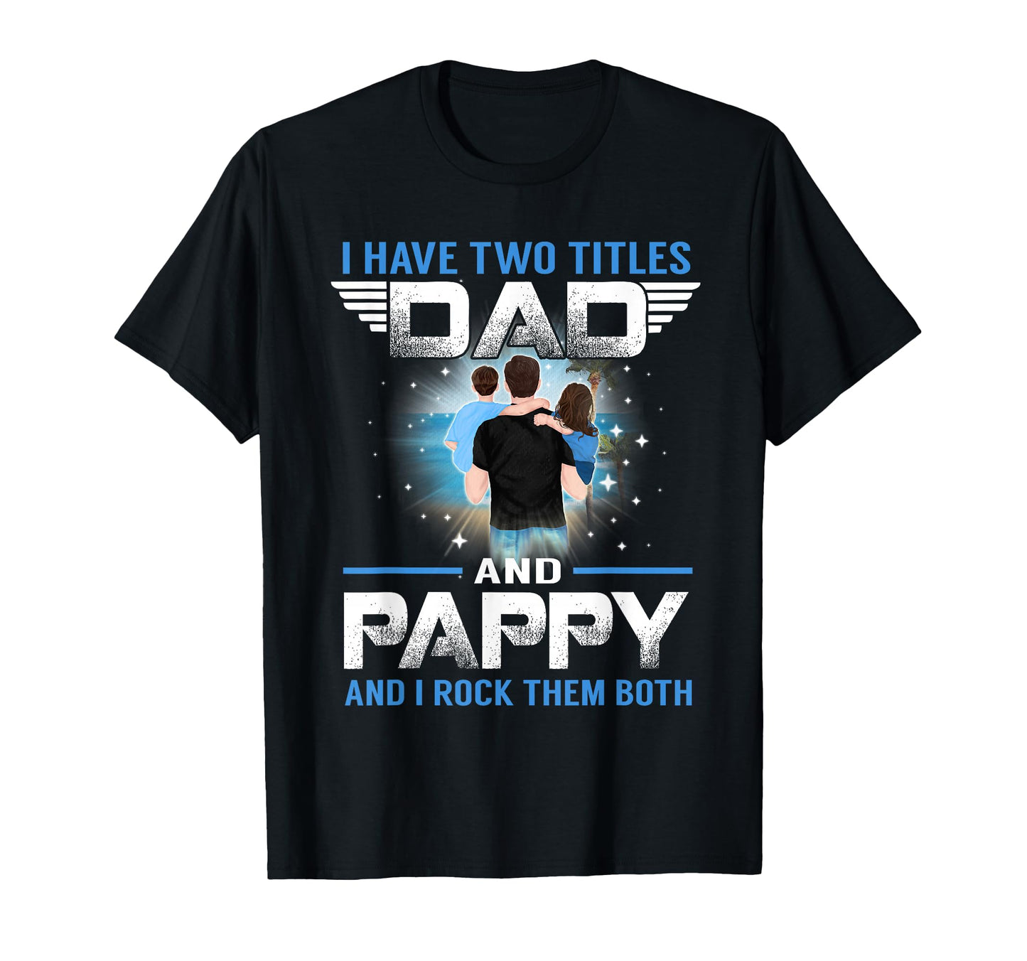 I Have Two Titles Dad And Pappy T-Shirt - Aesthetic Graphic Men Women - T-Shirt, Sweatshirt, Hoodie