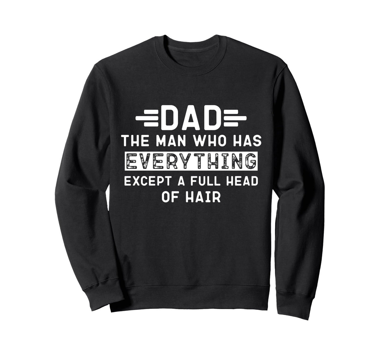 Funny Bald Dad Dad Who Has Sweatshirt - Casual Everyday Wear Men Women - T-Shirt, Sweatshirt, Hoodie