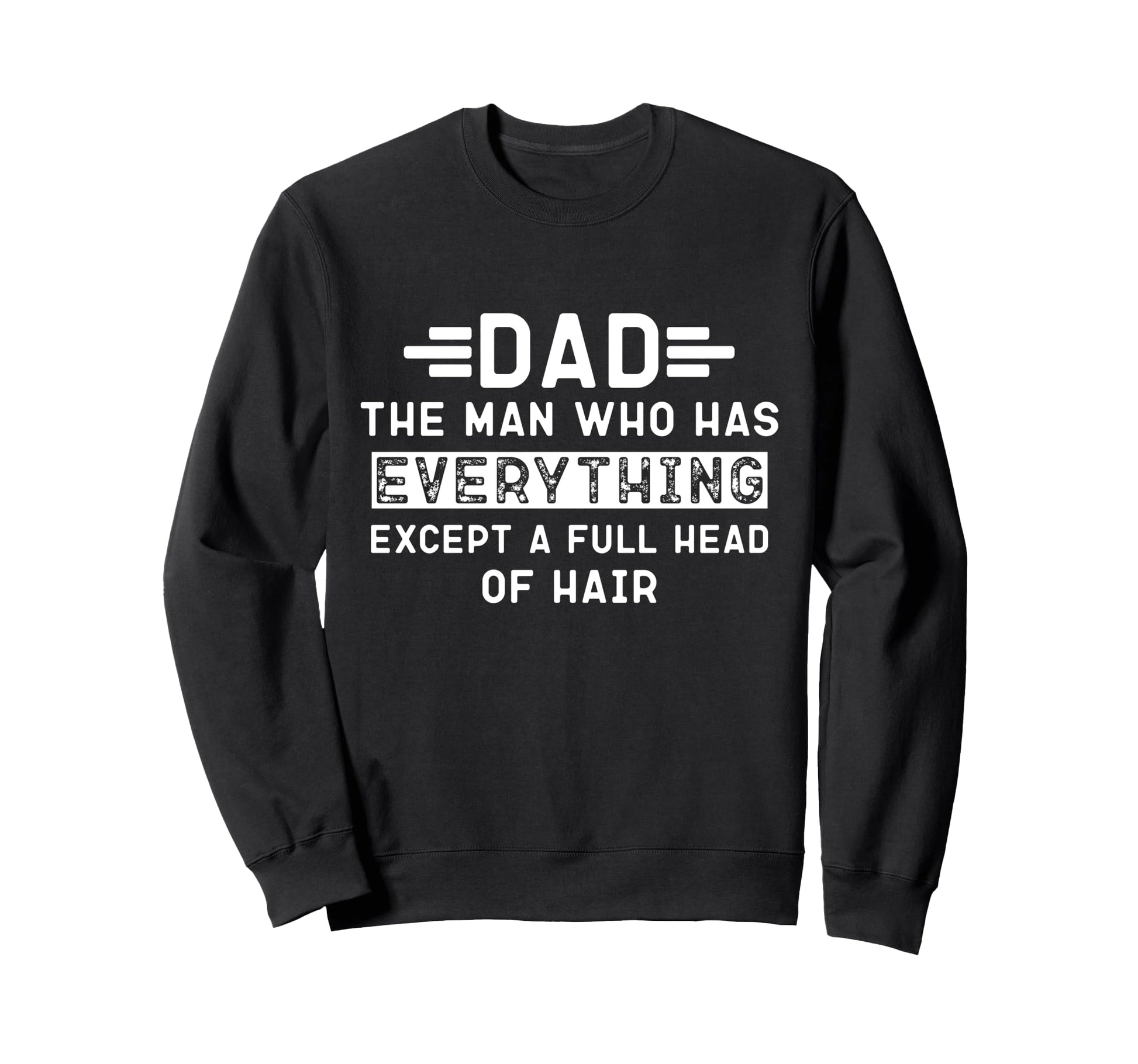 Funny Bald Dad Dad Who Has Sweatshirt - Casual Everyday Wear Men Women - T-Shirt, Sweatshirt, Hoodie