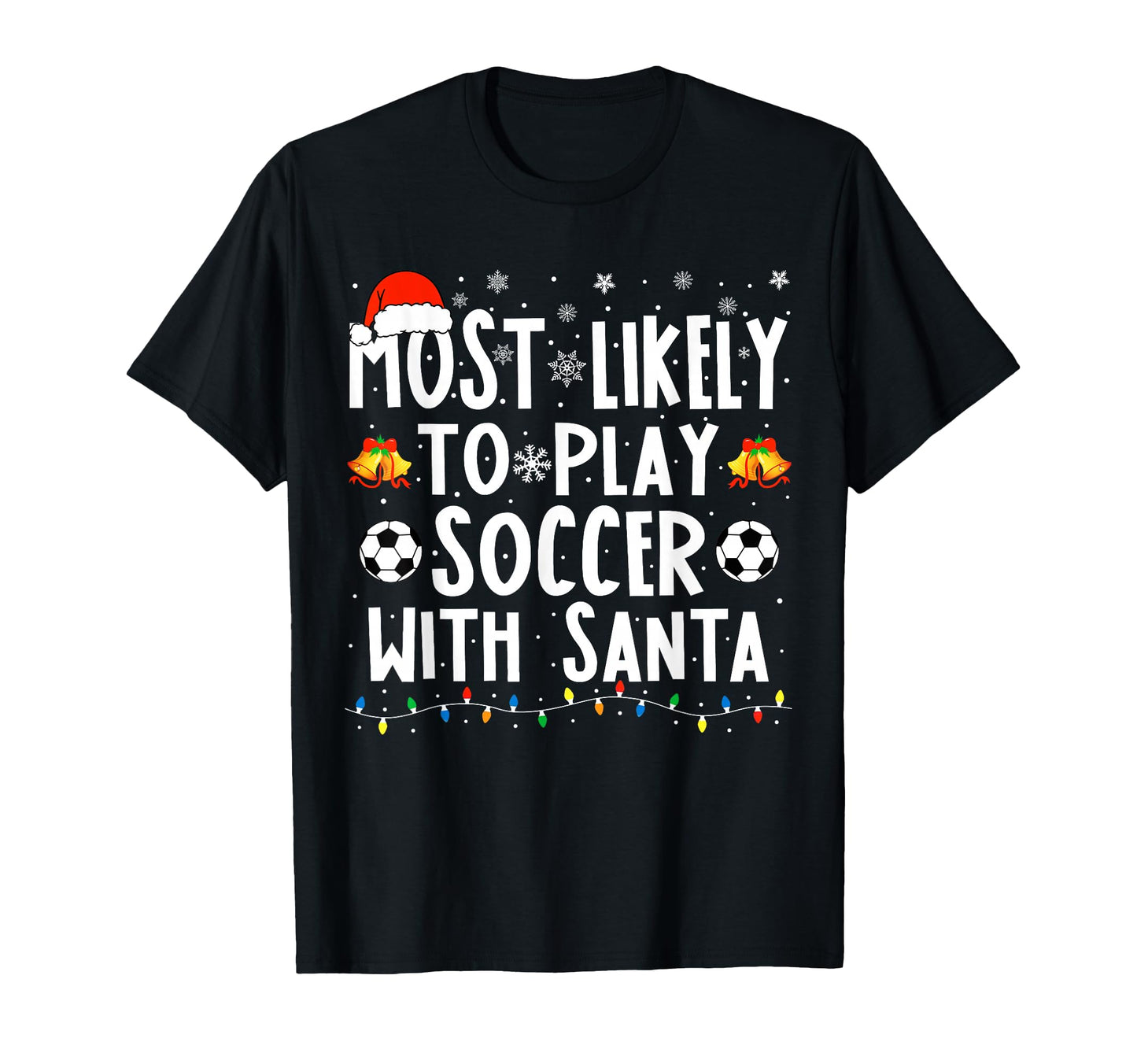 Most Likely To Play Soccer Santa Funny T-Shirt - Graphic Print for Adults - T-Shirt, Sweatshirt, Hoodie