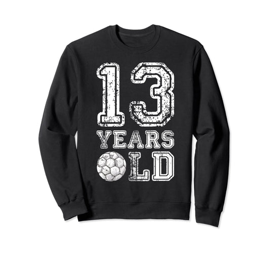 13 Years Old Soccer Sports Birthday Sweatshirt - Trendy Graphic Unisex - T-Shirt, Sweatshirt, Hoodie