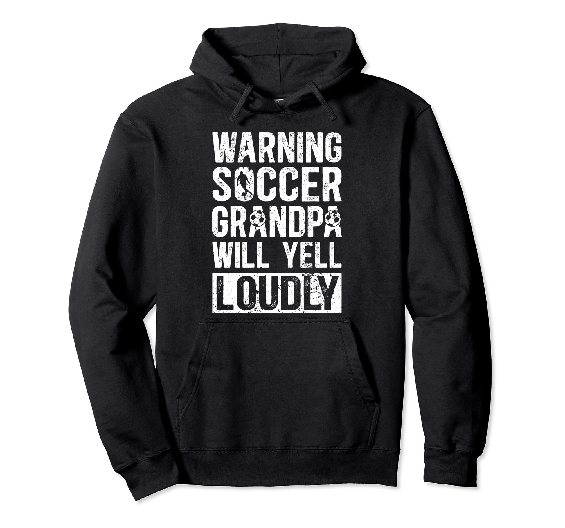 Soccer Grandpa Will Yell Loudly Grandpa Hoodie - Novelty Apparel Unisex - T-Shirt, Sweatshirt, Hoodie