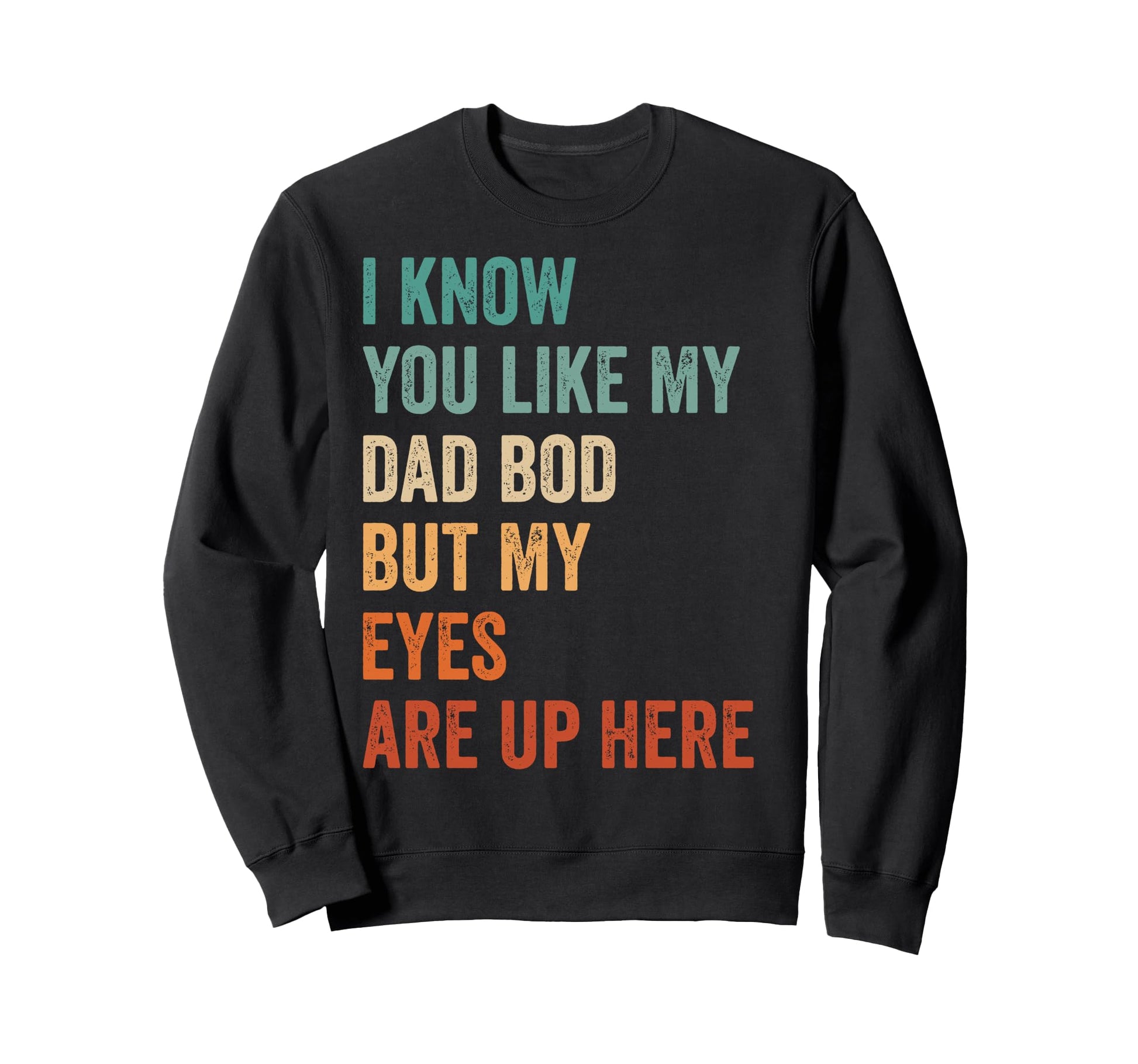 I Know You Like My Dad Bod But Sweatshirt - Aesthetic Graphic for Adults - T-Shirt, Sweatshirt, Hoodie
