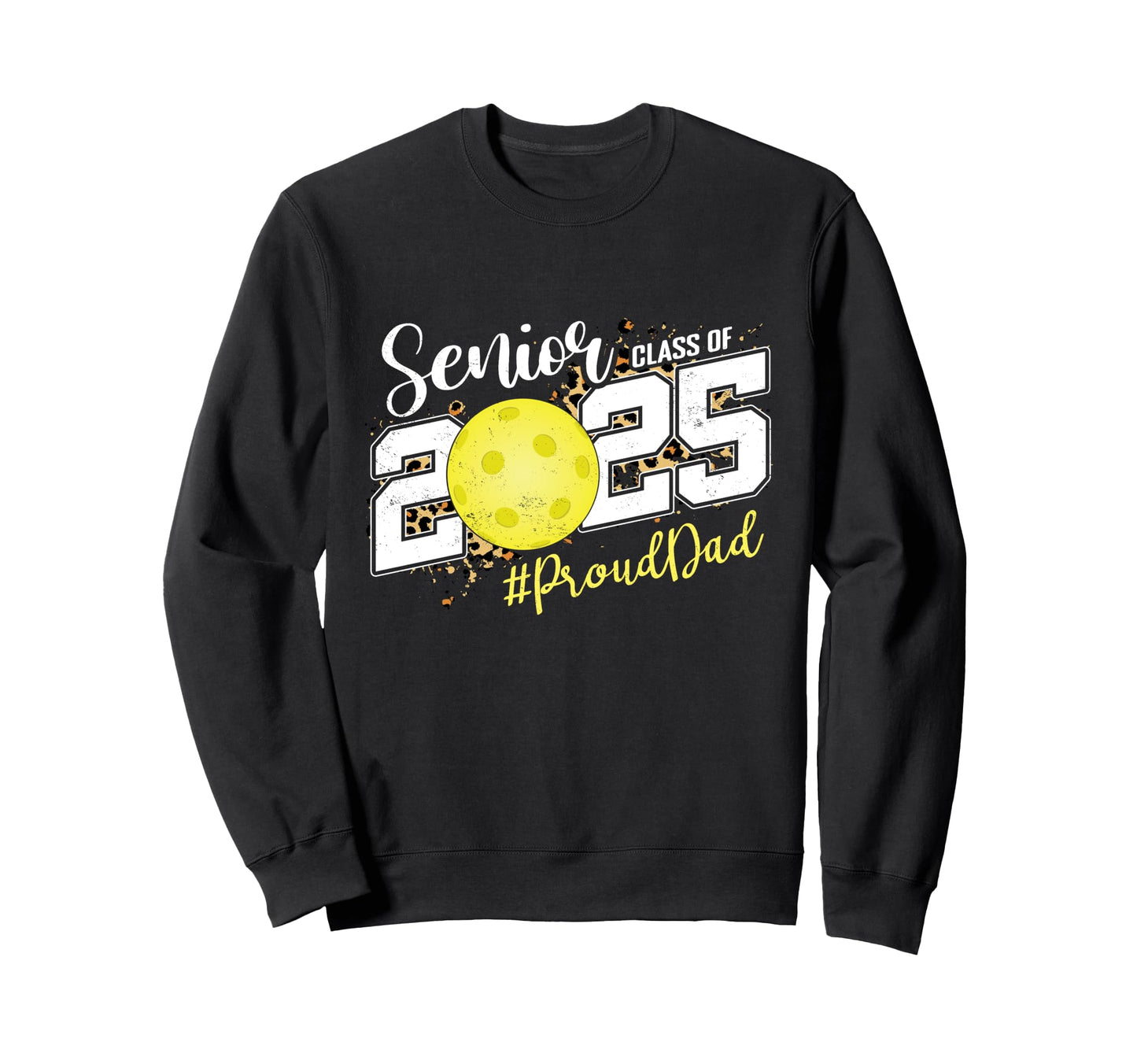 Proud Dad 2025 Senior Pickleball Sweatshirt - Trendy Graphic Unisex - T-Shirt, Sweatshirt, Hoodie