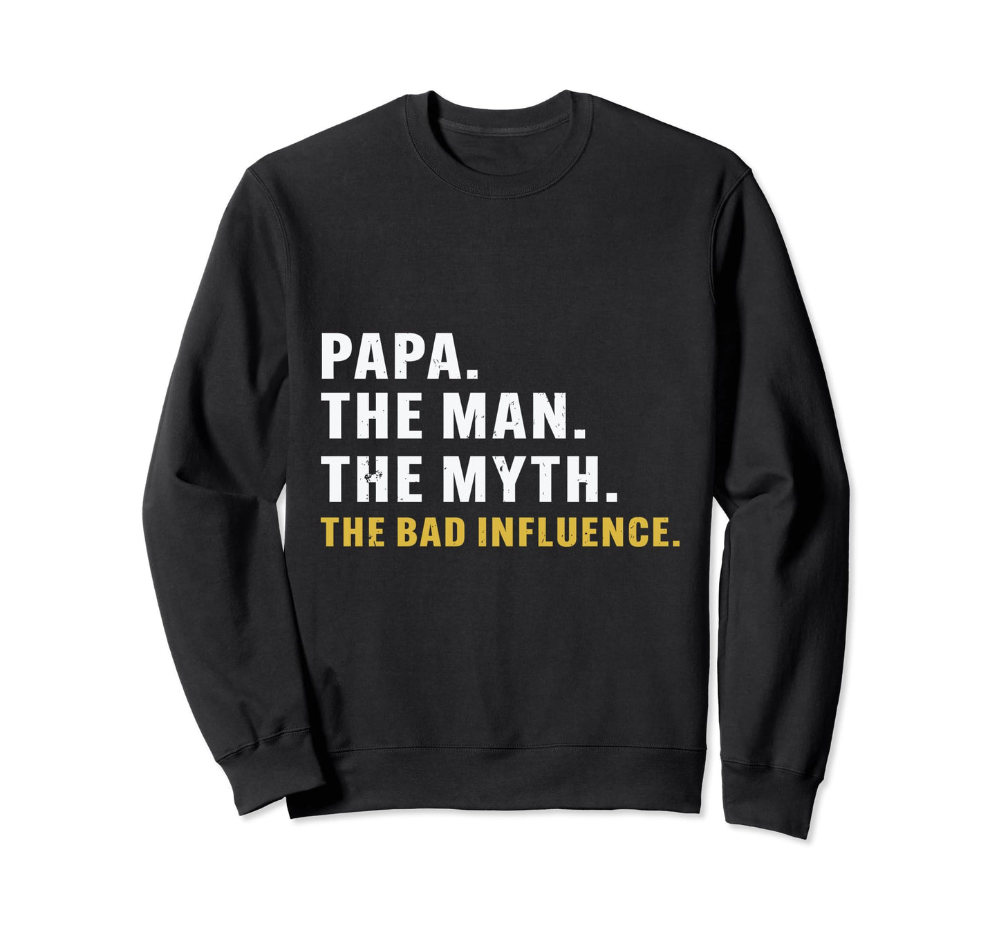 Fathers Day Papa Myth Bad Influence Sweatshirt - Unique Graphic for Adults - T-Shirt, Sweatshirt, Hoodie