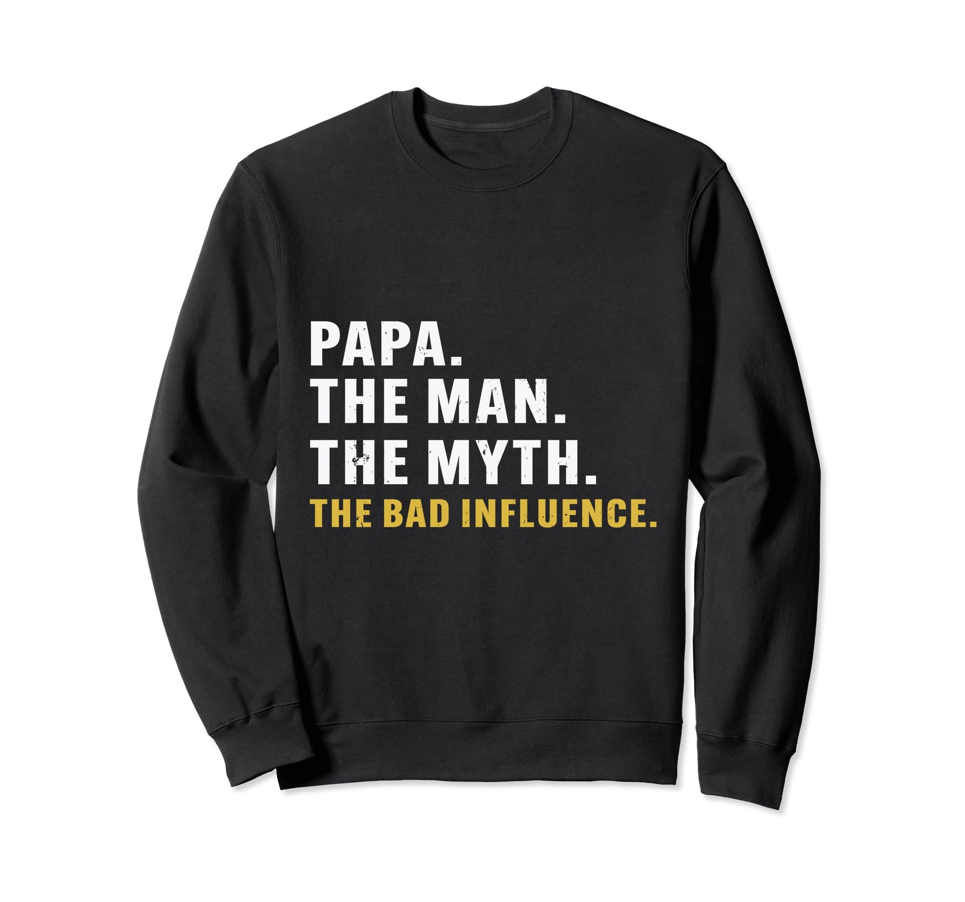 Fathers Day Papa Myth Bad Influence Sweatshirt - Unique Graphic for Adults - T-Shirt, Sweatshirt, Hoodie