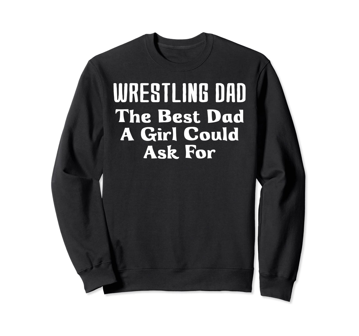 Wrestling Dad Best Dad Could Ask Sweatshirt - Aesthetic Graphic Unisex - T-Shirt, Sweatshirt, Hoodie