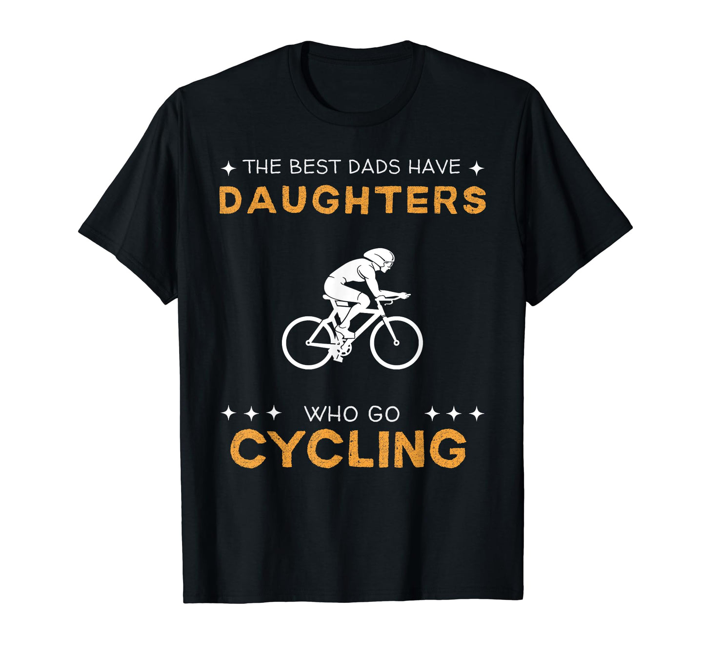 Best Dads Have Cycling Daughters Funny T-Shirt - Unique Graphic Unisex - T-Shirt, Sweatshirt, Hoodie