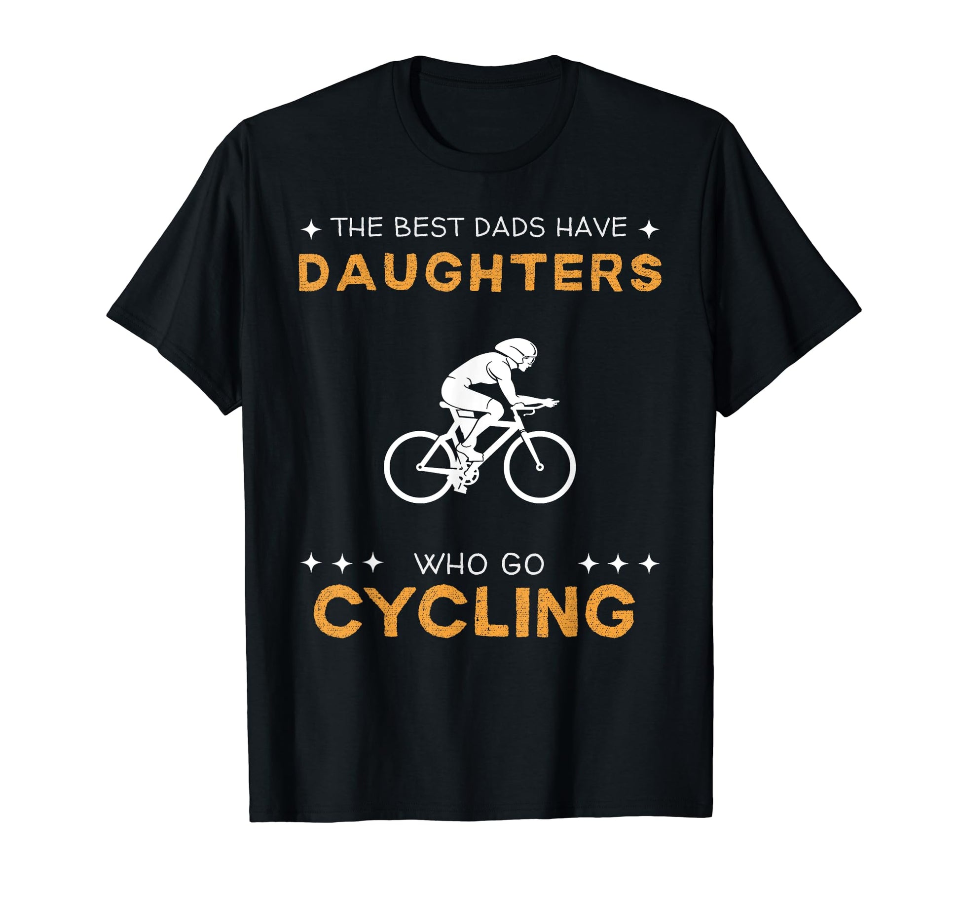 Best Dads Have Cycling Daughters Funny T-Shirt - Unique Graphic Unisex - T-Shirt, Sweatshirt, Hoodie
