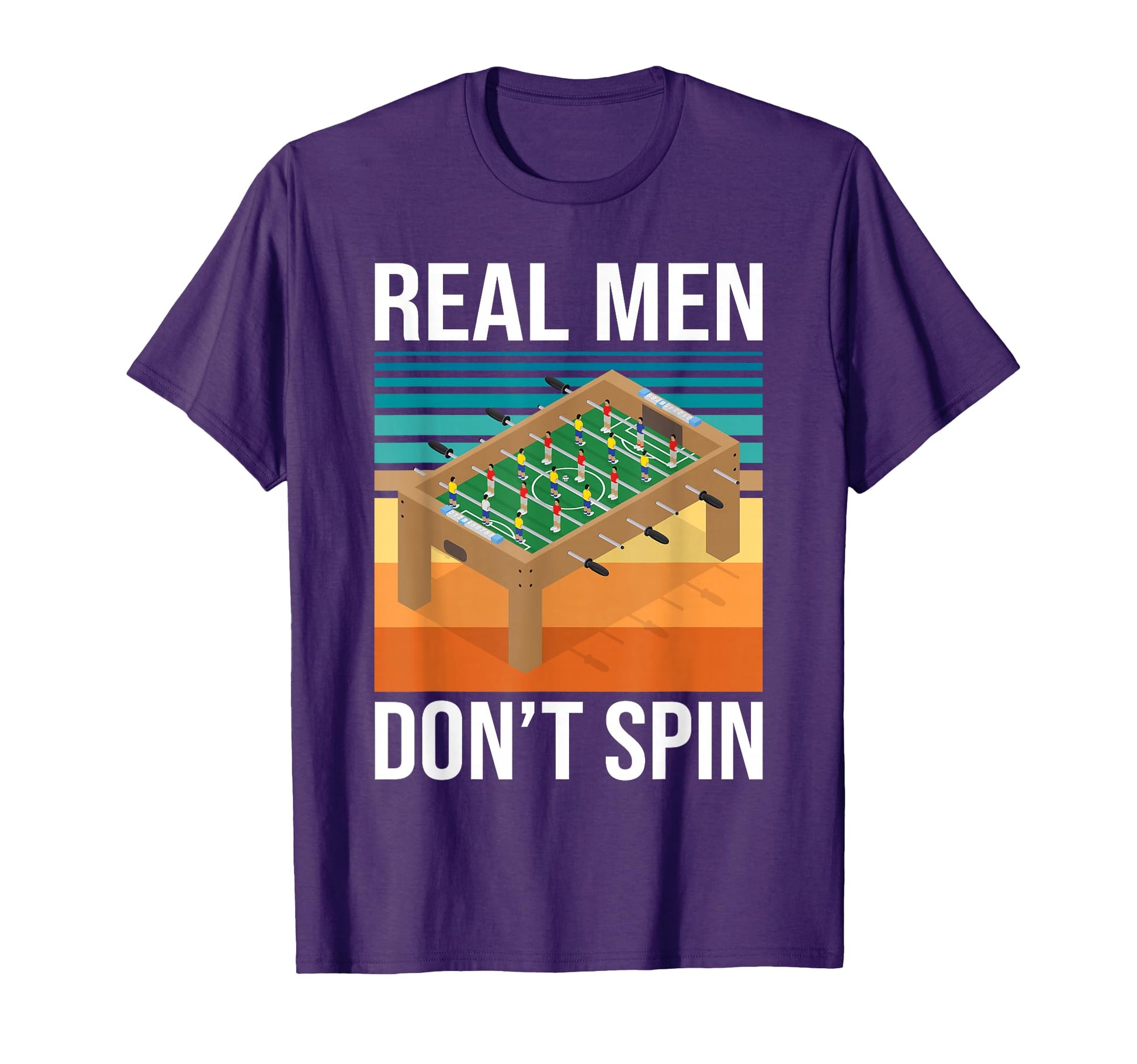 Real Dont Spin Foosball Player Table T-Shirt - Casual Everyday Wear Unisex - T-Shirt, Sweatshirt, Hoodie