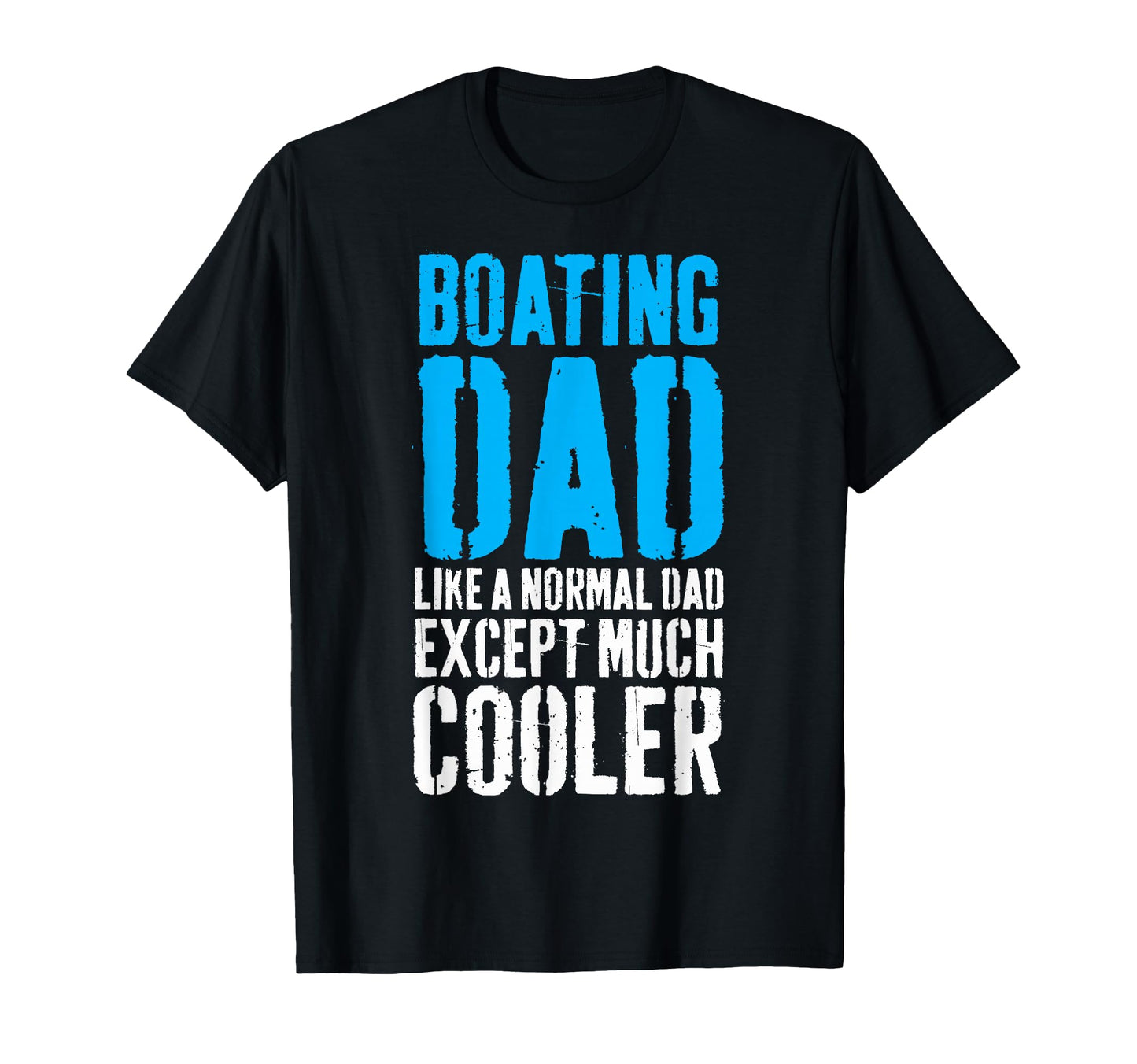 Boating Boat Dad Fathers Day T-Shirt - Casual Everyday Wear Men Women - T-Shirt, Sweatshirt, Hoodie