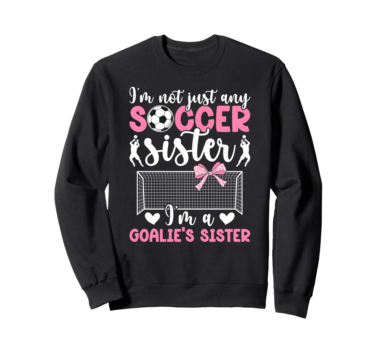 Im Soccer Goalie Sister Soccer Sweatshirt - Unique Graphic for Adults - T-Shirt, Sweatshirt, Hoodie