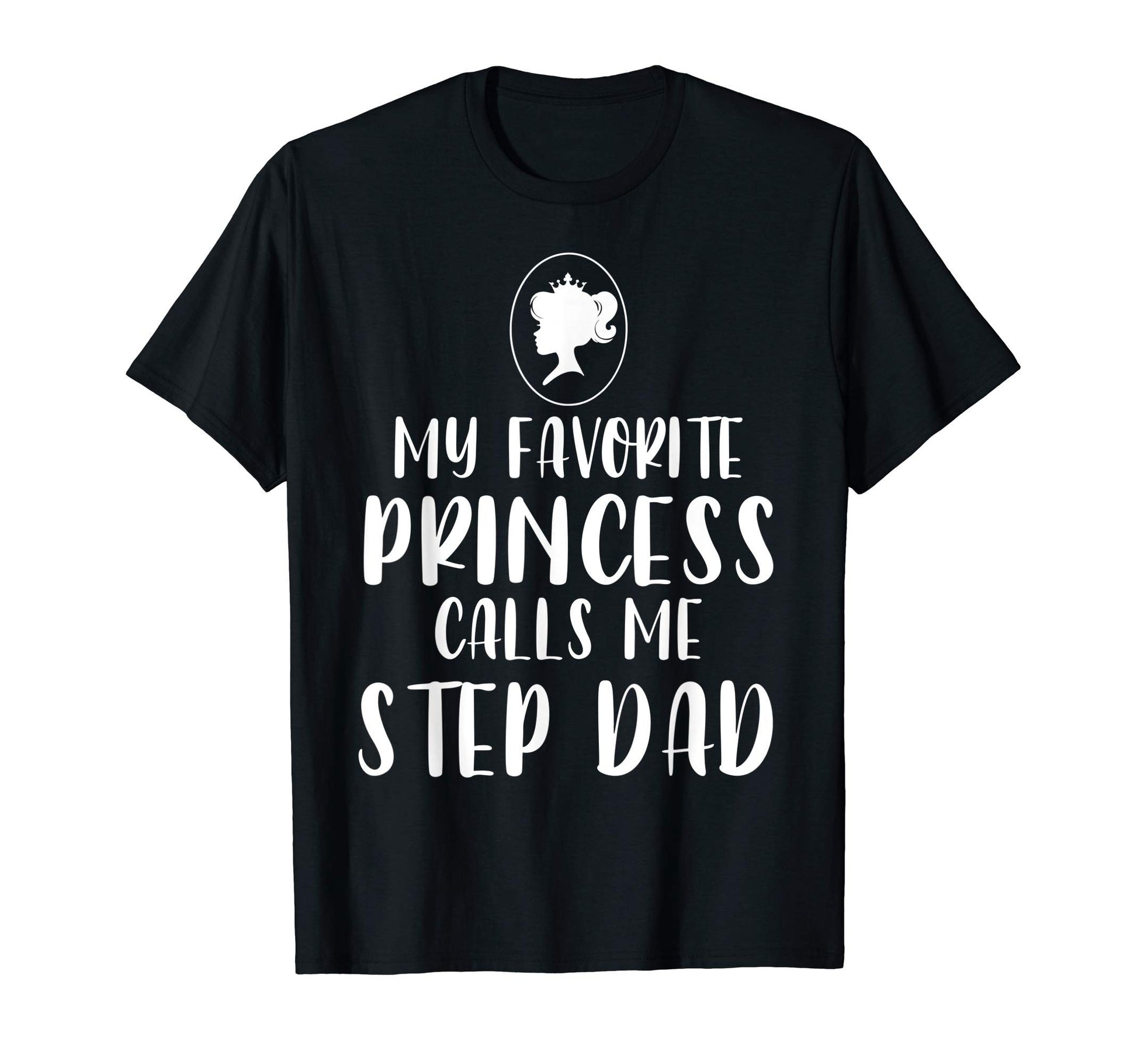 My Favorite Princess Calls Me Step T-Shirt - Fun Novelty Design Men Women - T-Shirt, Sweatshirt, Hoodie