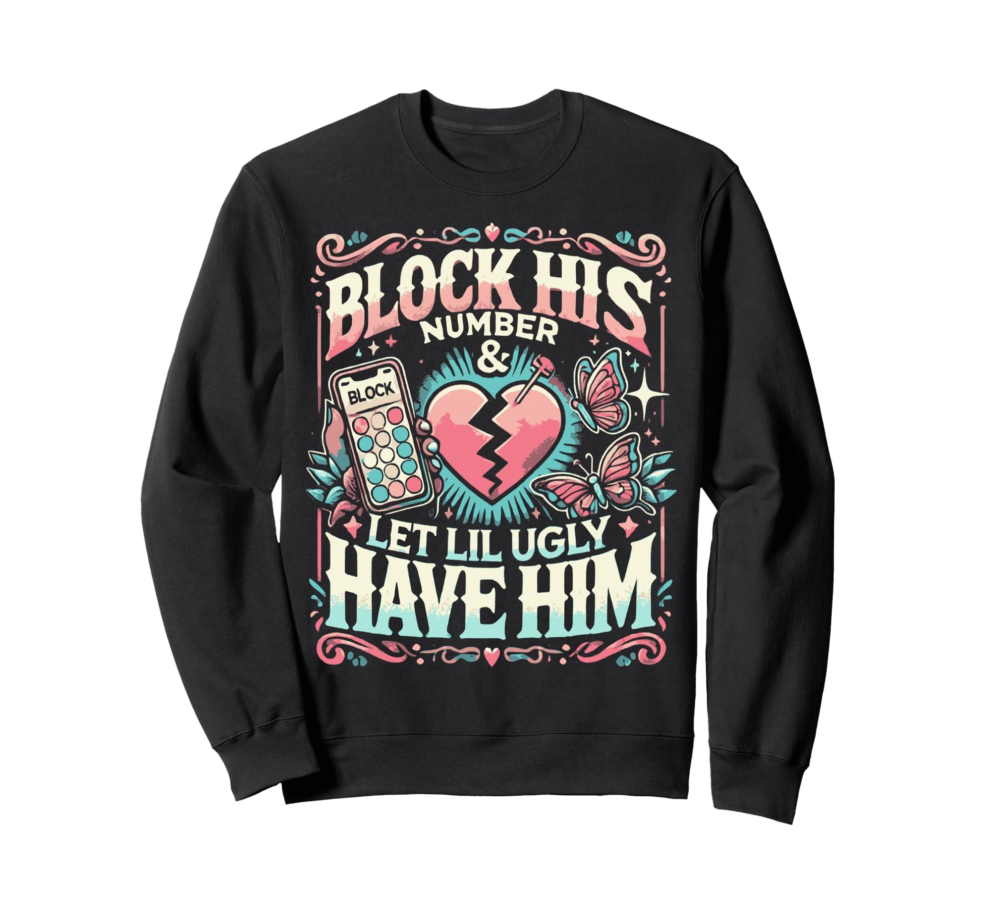 Block His Number And Let Lil Ugly Sweatshirt - Unique Graphic for Adults - T-Shirt, Sweatshirt, Hoodie