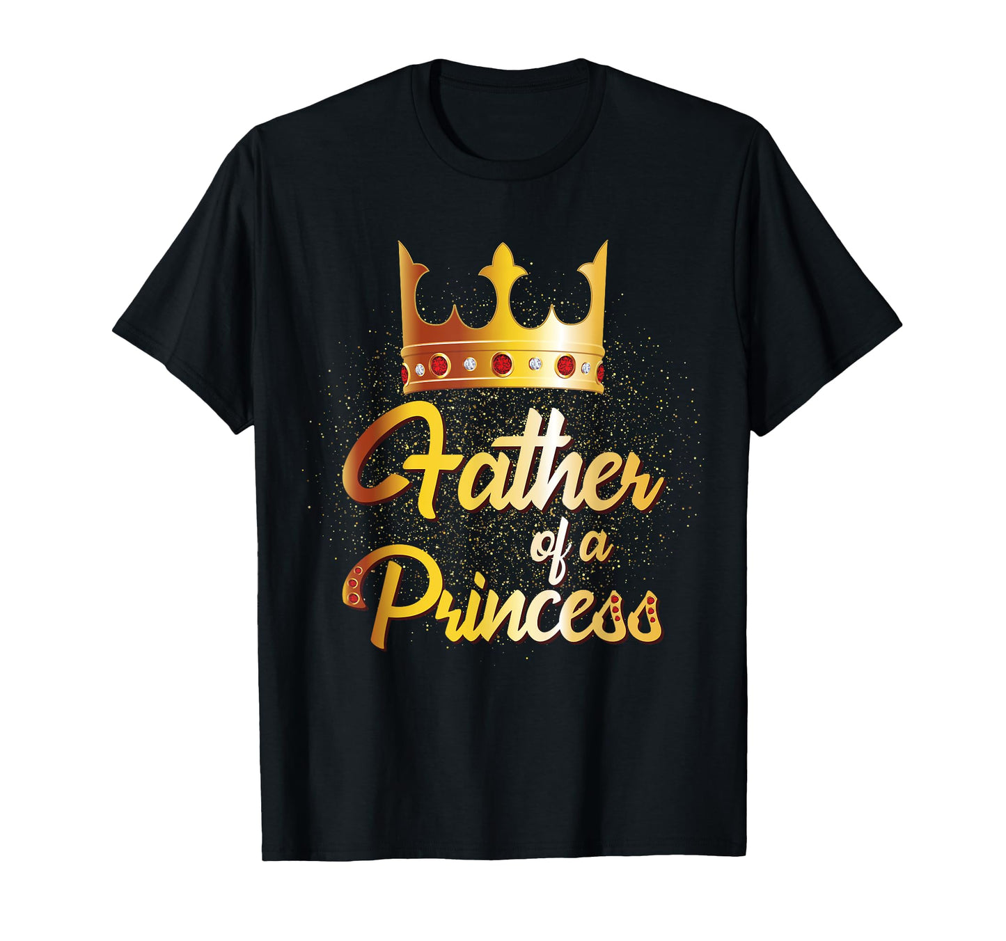 Father Princess Daughter Father T-Shirt - Novelty Apparel for Adults - T-Shirt, Sweatshirt, Hoodie