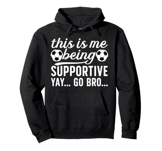 Being Supportive Soccer Brother Soccer Hoodie - Streetwear Style Men Women - T-Shirt, Sweatshirt, Hoodie