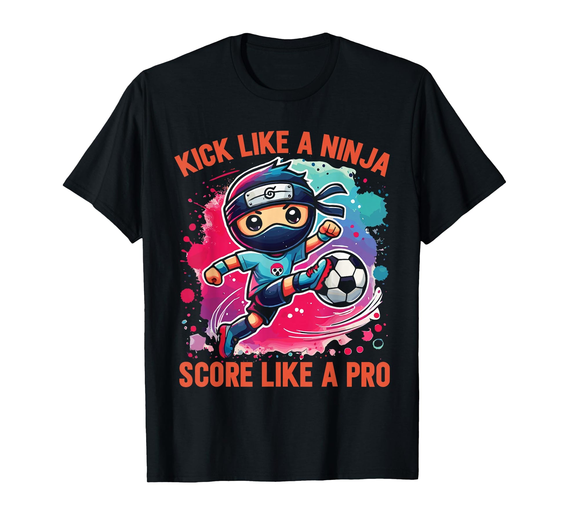 Soccer Ninja Kick Like Ninja Score T-Shirt - Casual Everyday Wear Unisex - T-Shirt, Sweatshirt, Hoodie