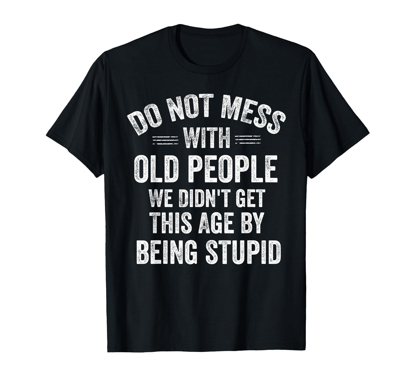 Do Not Mess Old People Funny T-Shirt - Casual Everyday Wear for Adults - T-Shirt, Sweatshirt, Hoodie