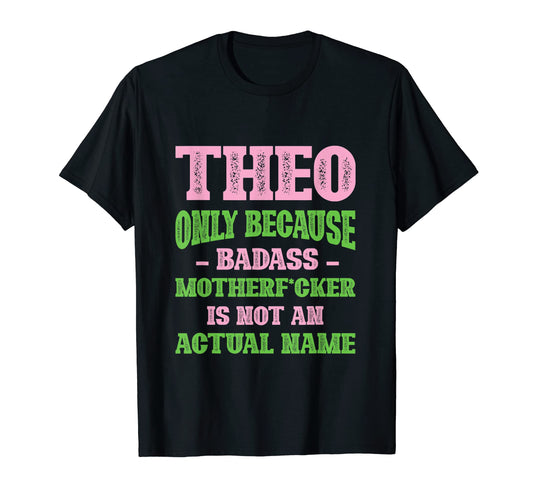 Badass Theo Name Unique Nickname Quirky T-Shirt - Trendy Graphic Men Women - T-Shirt, Sweatshirt, Hoodie