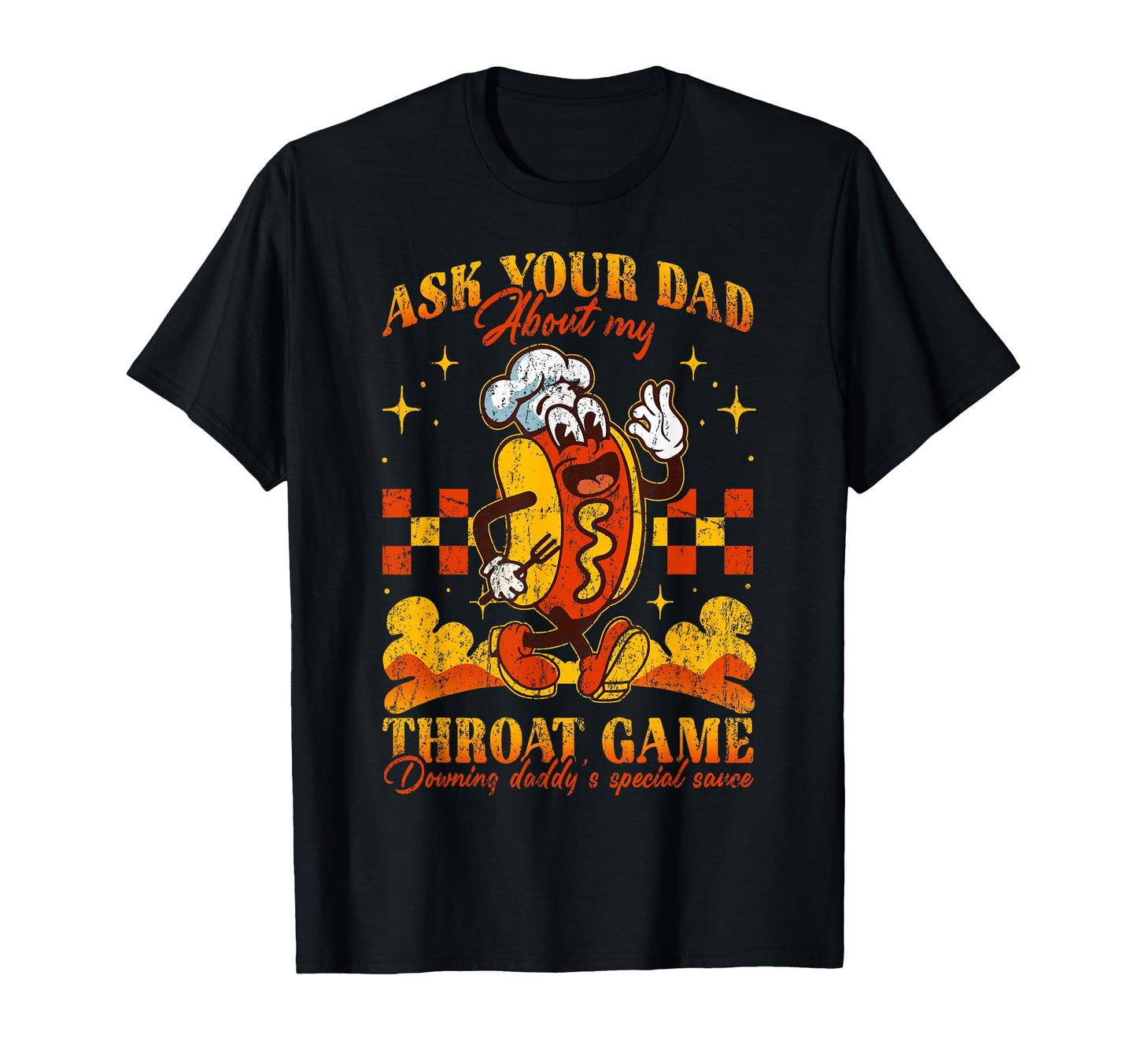 Ask Your Dad About My Throat Game T-Shirt - Novelty Apparel for Adults - T-Shirt, Sweatshirt, Hoodie