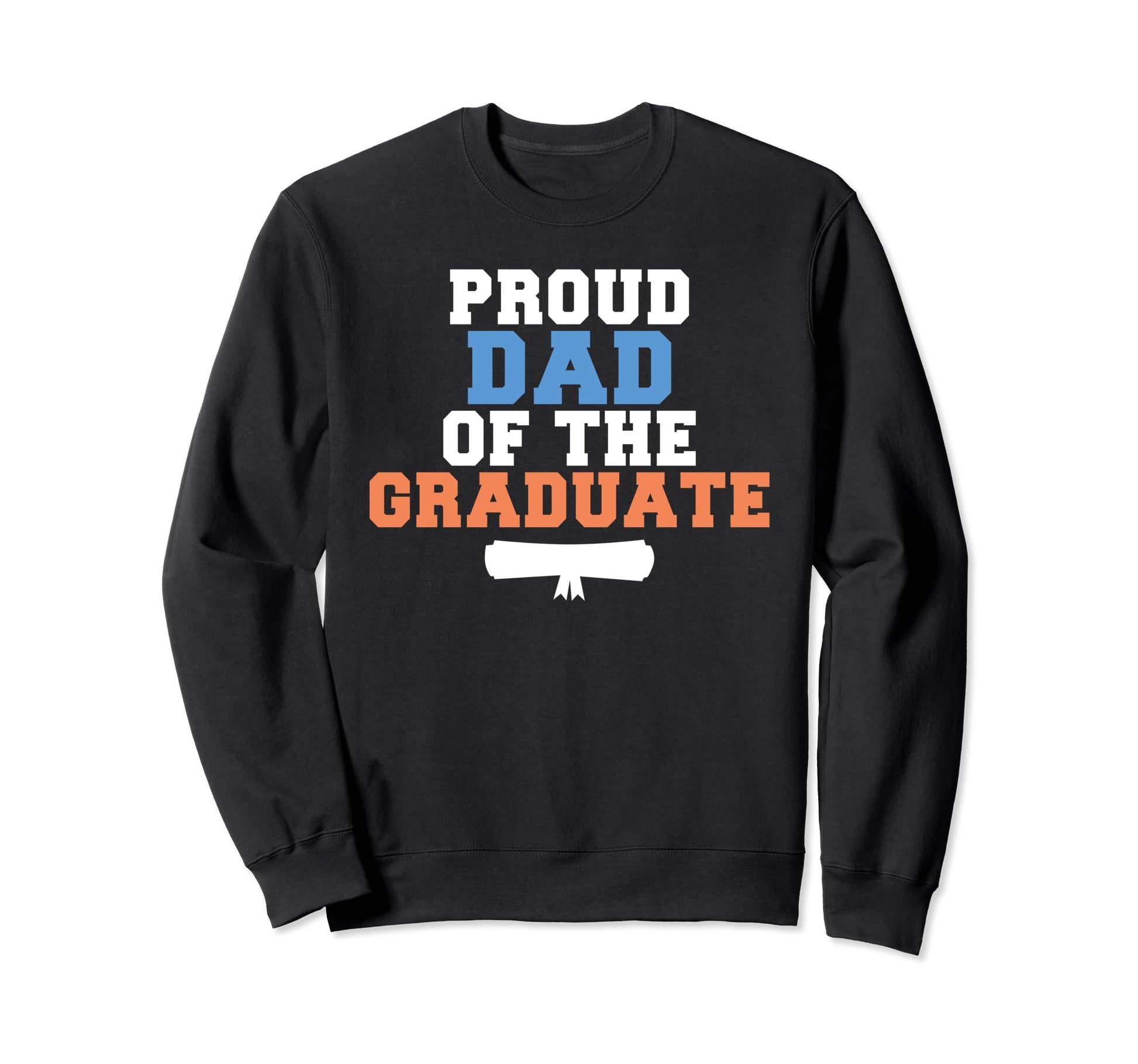 Proud Dad Graduate College Sweatshirt - Casual Everyday Wear Men Women - T-Shirt, Sweatshirt, Hoodie