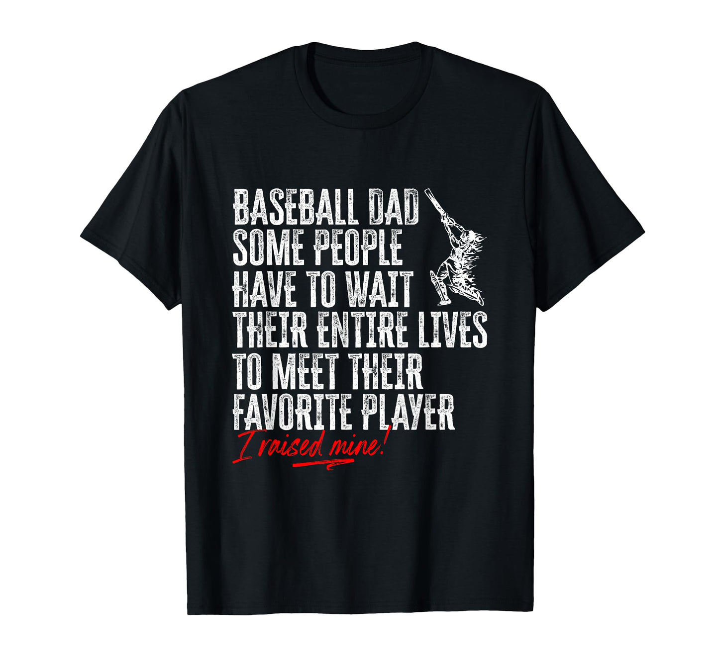 Baseball Dad I Raised My Favorite T-Shirt - Streetwear Style Men Women - T-Shirt, Sweatshirt, Hoodie