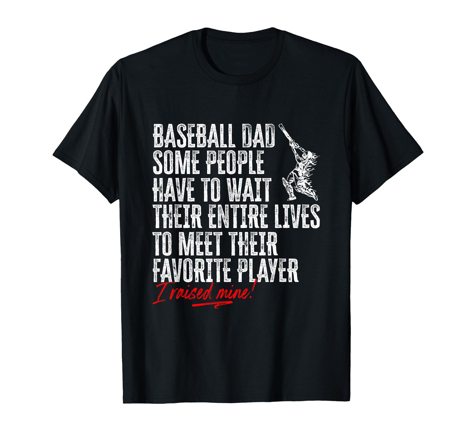 Baseball Dad I Raised My Favorite T-Shirt - Streetwear Style Men Women - T-Shirt, Sweatshirt, Hoodie