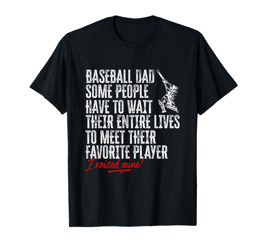 Baseball Dad I Raised My Favorite T-Shirt - Streetwear Style Men Women - T-Shirt, Sweatshirt, Hoodie