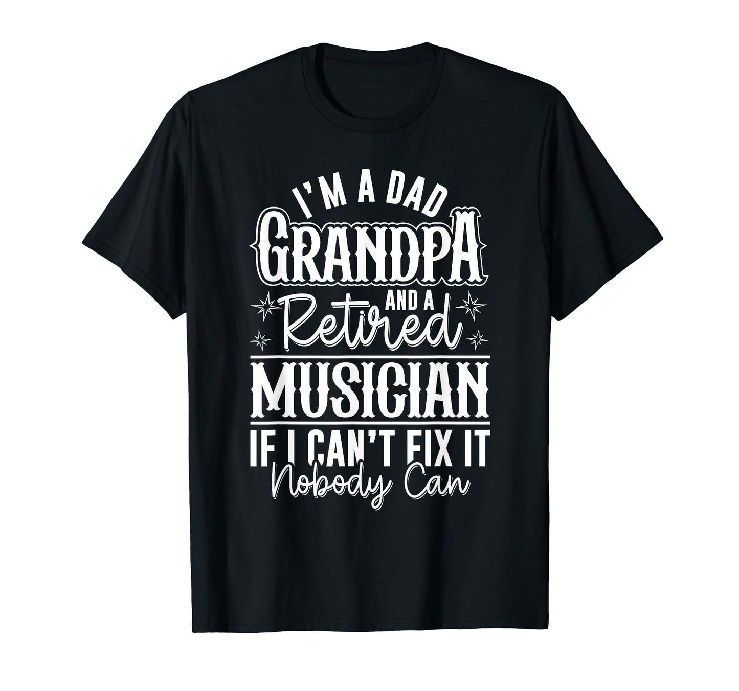 Dad Grandpa And Retired Musician Funny T-Shirt - Unique Graphic Men Women - T-Shirt, Sweatshirt, Hoodie