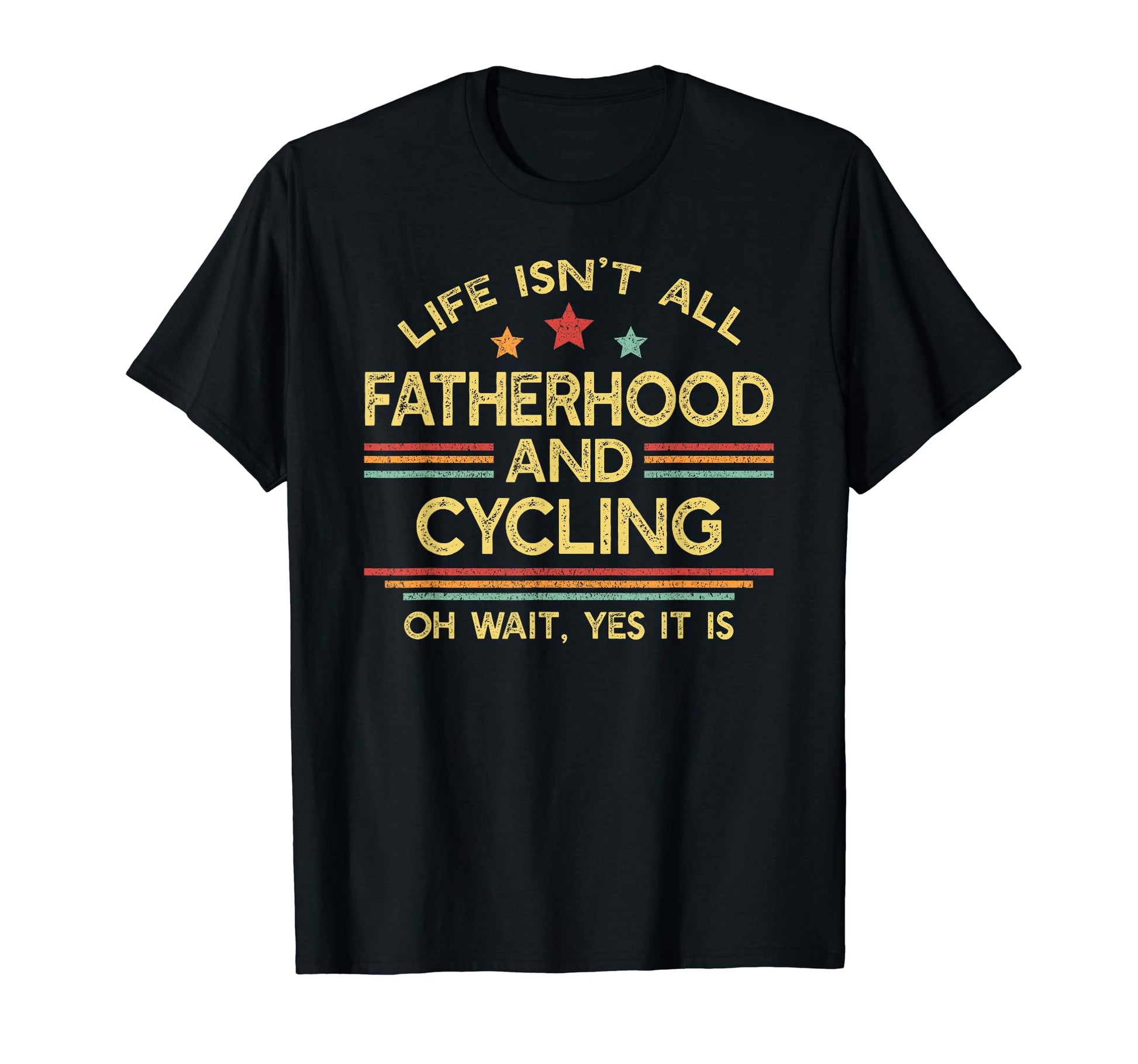 Life Isnt All Fatherhood And Cycling Dad T-Shirt - Graphic Print Men Women - T-Shirt, Sweatshirt, Hoodie
