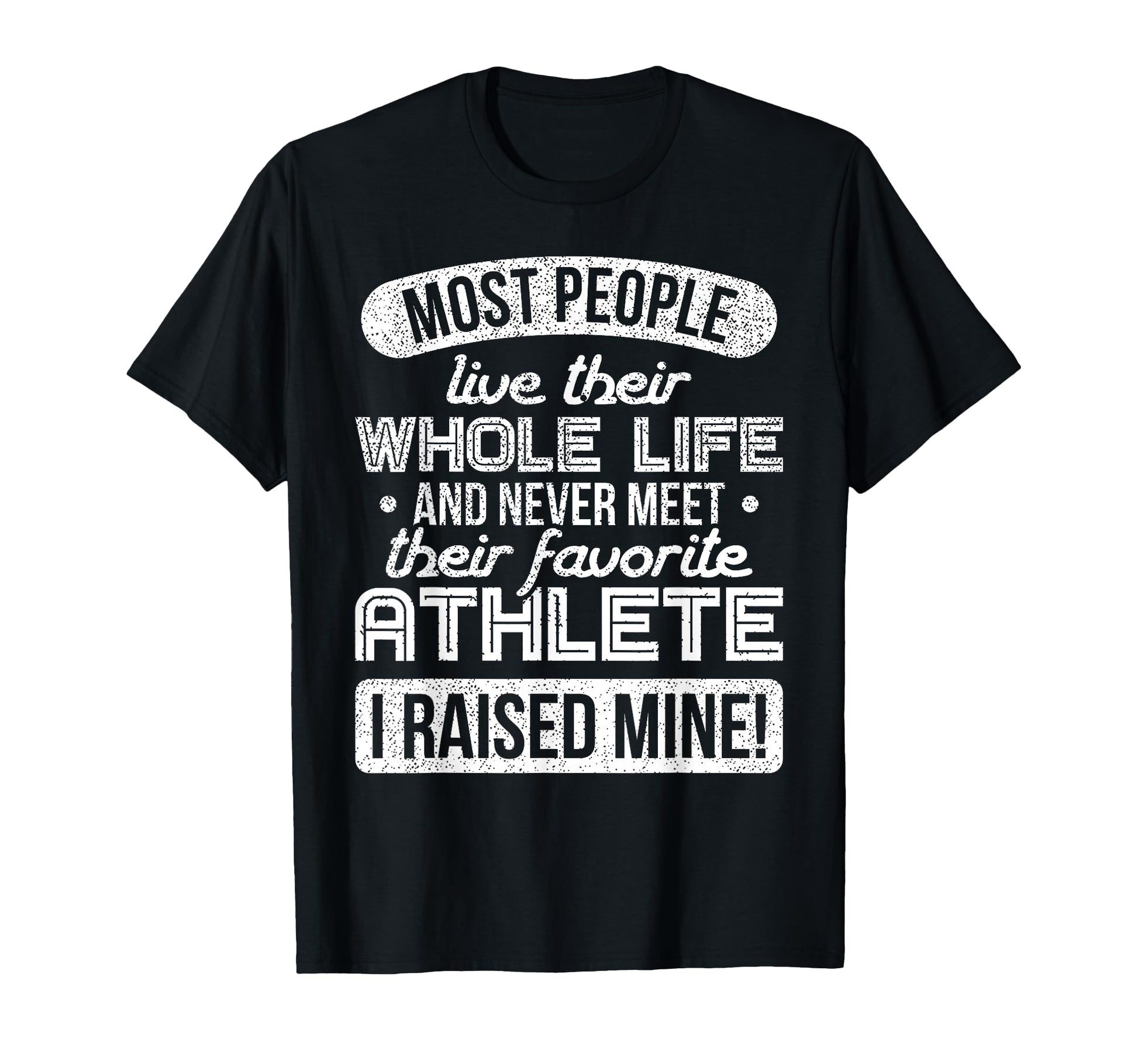 I Raised My Favorite Athlete Sports T-Shirt - Novelty Apparel Men Women - T-Shirt, Sweatshirt, Hoodie